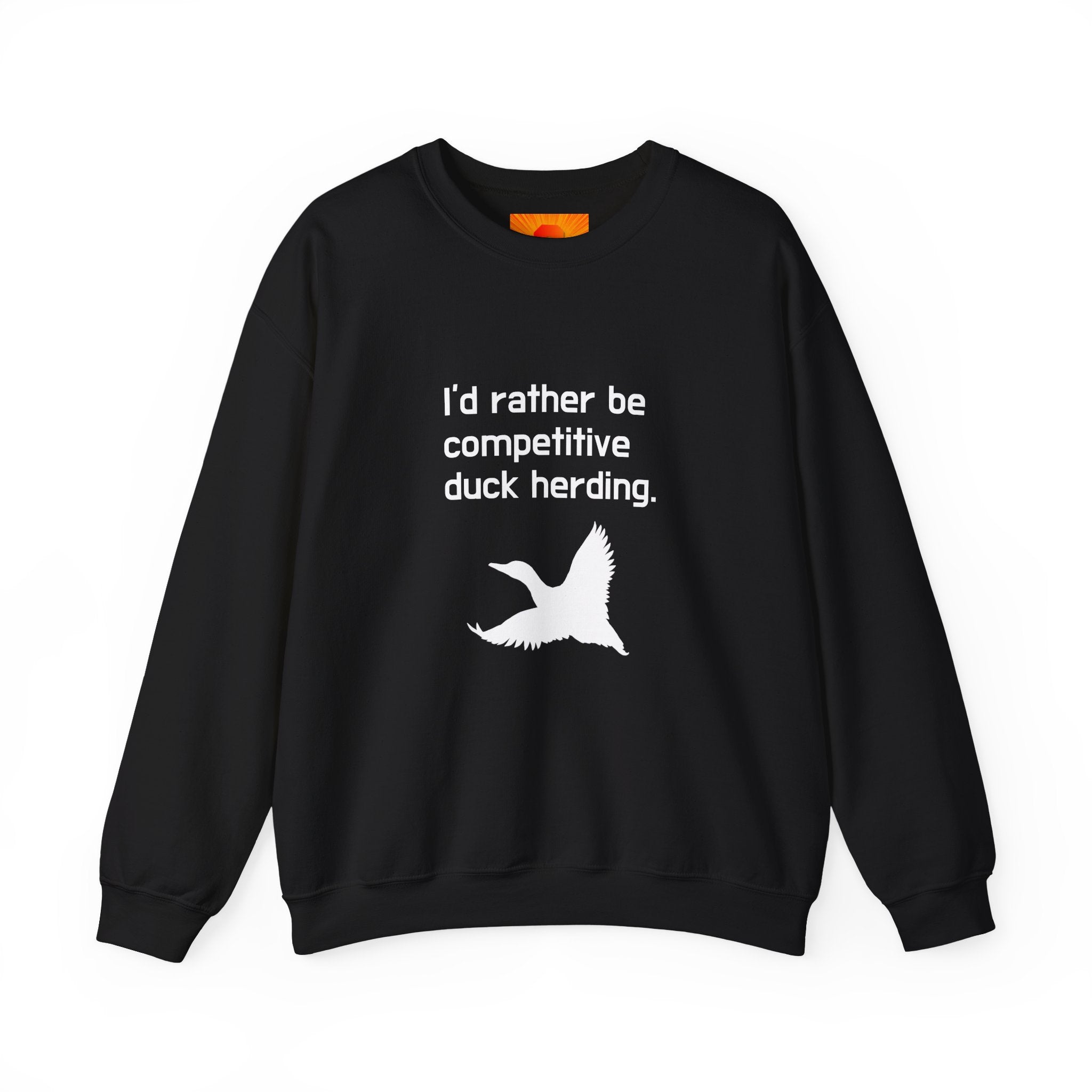 Duck Herding Sweatshirt — "I'd Rather Be Competitive Duck Herding" Crewneck