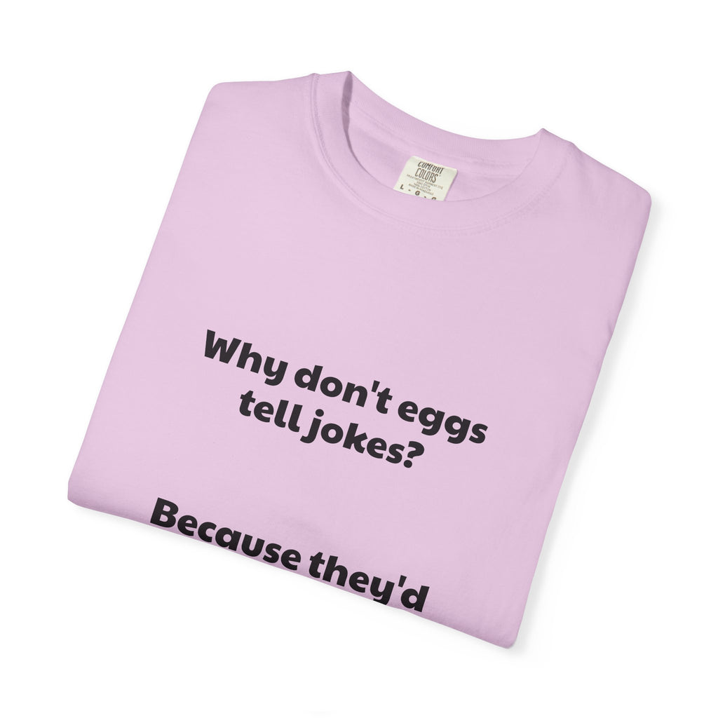 Egg Joke T-Shirt — "Why don't eggs tell jokes? Because they'd crack each other up."