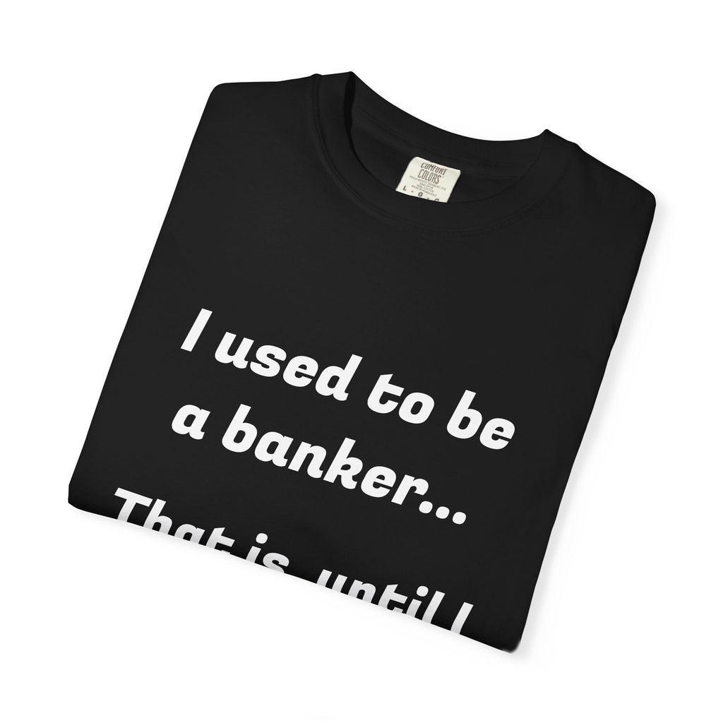 T-Shirt — "I used to be a banker... That is, until I lost interet." Funny Finance Humor Tee