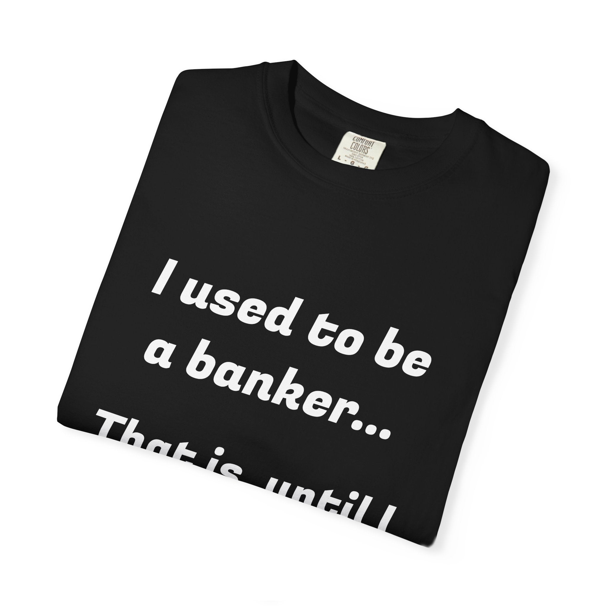 T-Shirt — "I used to be a banker... That is, until I lost interet." Funny Finance Humor Tee