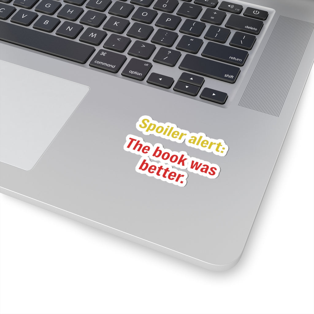 Kiss-Cut Sticker — "Spoiler alert: The book was better." (Reader Gift)