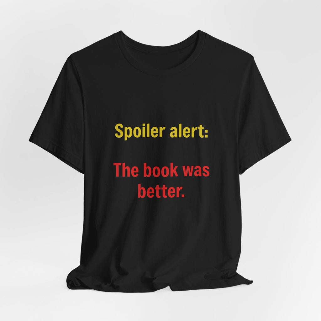T-Shirt — "Spoiler Alert: The Book Was Better." Literary Reader Tee
