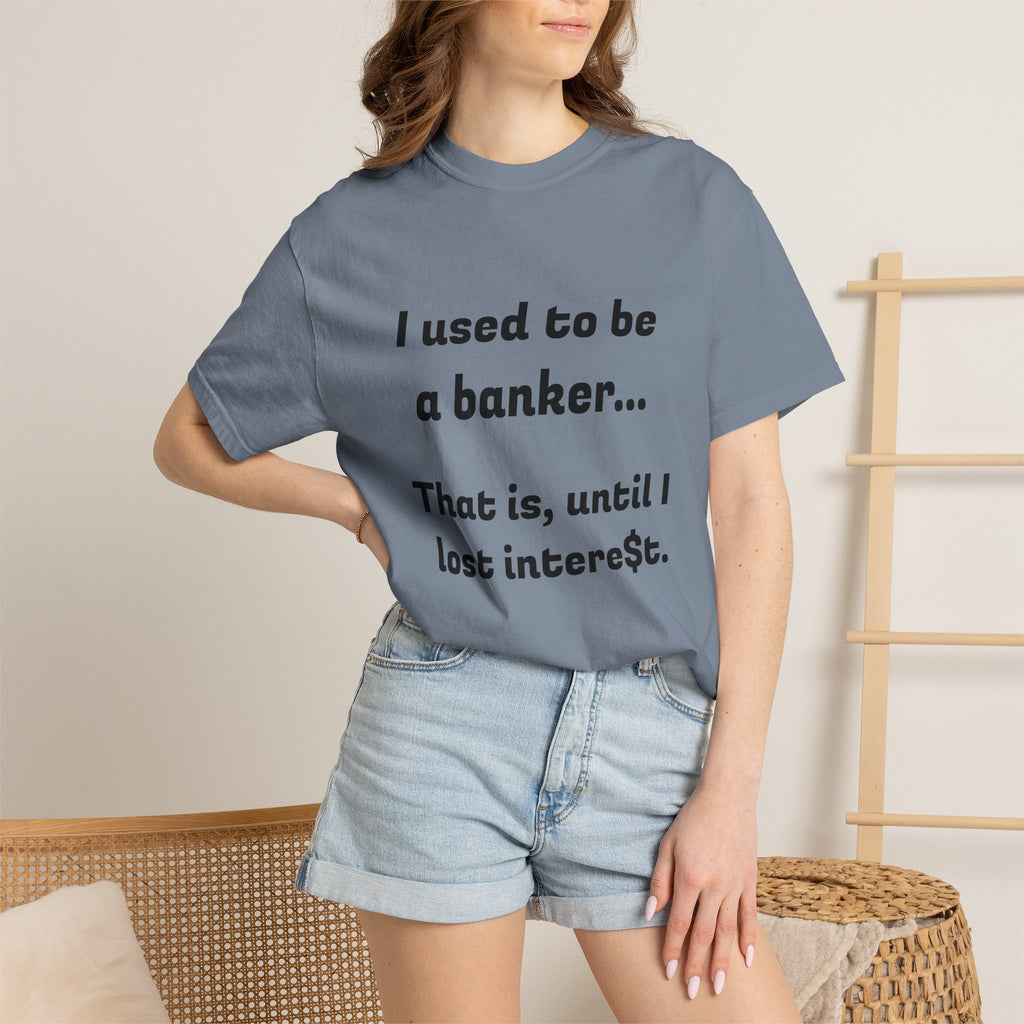 T-Shirt — "I used to be a banker... That is, until I lost interet." Funny Finance Humor Tee