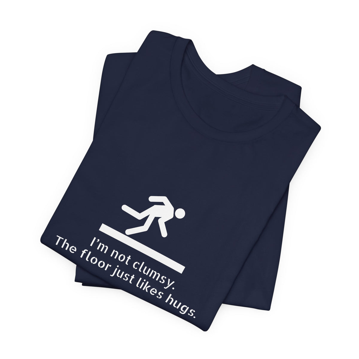 Funny "I'm Not Clumsy, The Floor Just Likes Hugs" Tee