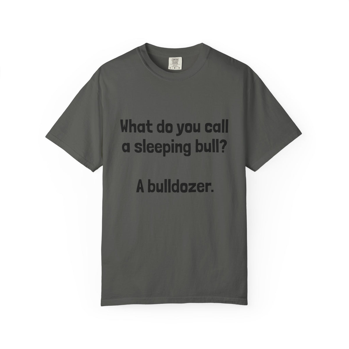 Bulldozer Joke T-Shirt — "What do you call a sleeping bull? A bulldozer."