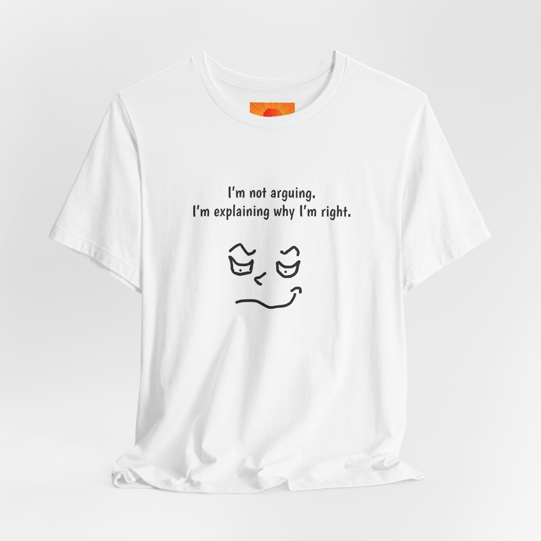 Funny "I’m Not Arguing, I’m Explaining Why I’m Right" T-Shirt — Sarcastic Graphic Tee