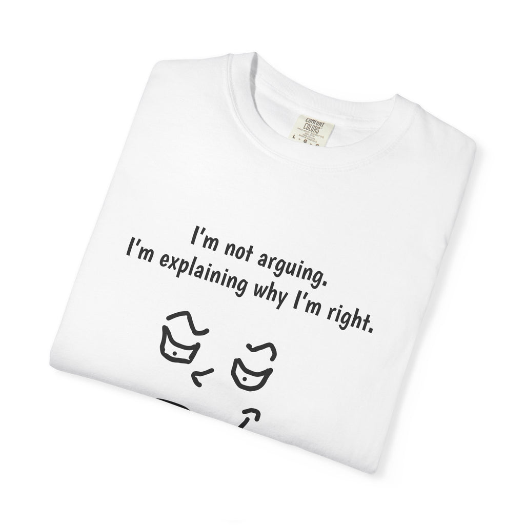Funny Graphic T-Shirt — "I'm not arguing. I'm explaining why I'm right." Smirk Face Tee