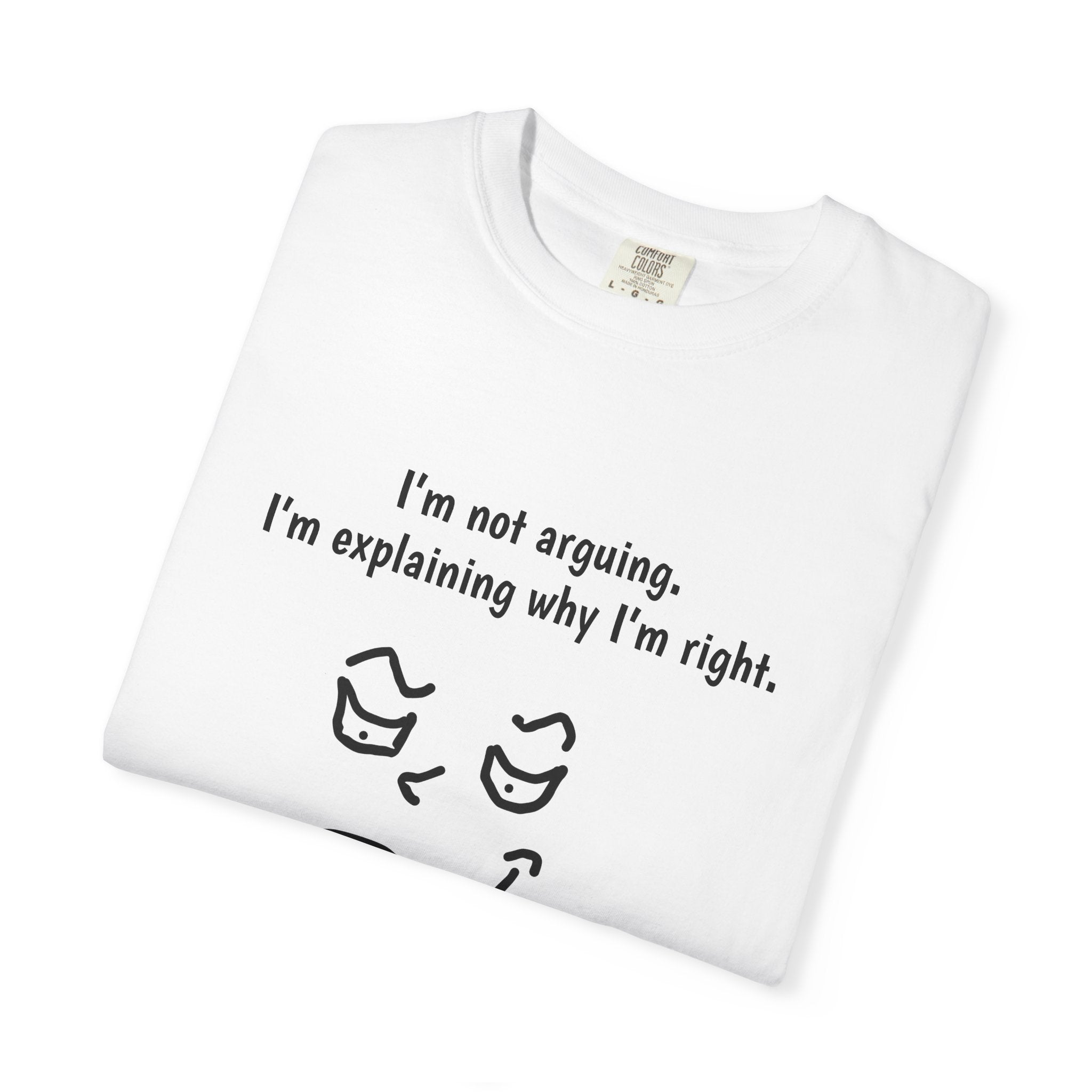 Funny Graphic T-Shirt — "I'm not arguing. I'm explaining why I'm right." Smirk Face Tee
