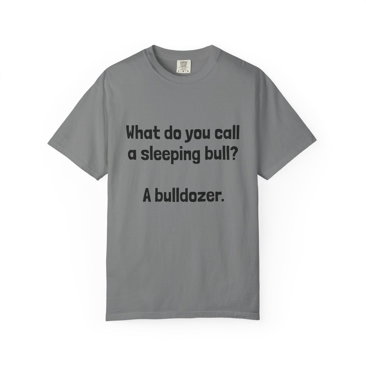 Bulldozer Joke T-Shirt — "What do you call a sleeping bull? A bulldozer."