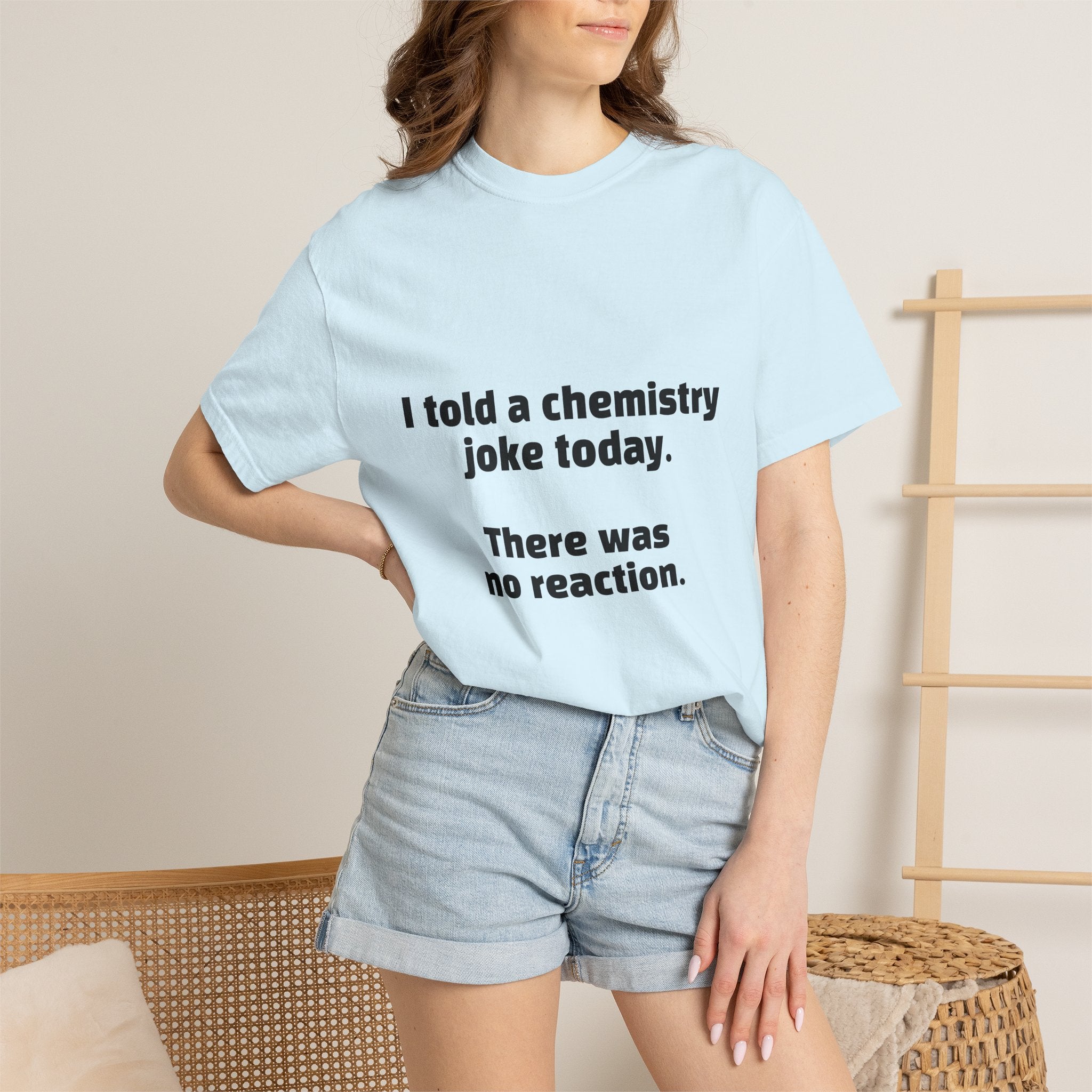Chemistry Joke T-Shirt — "I told a chemistry joke today. There was no reaction."