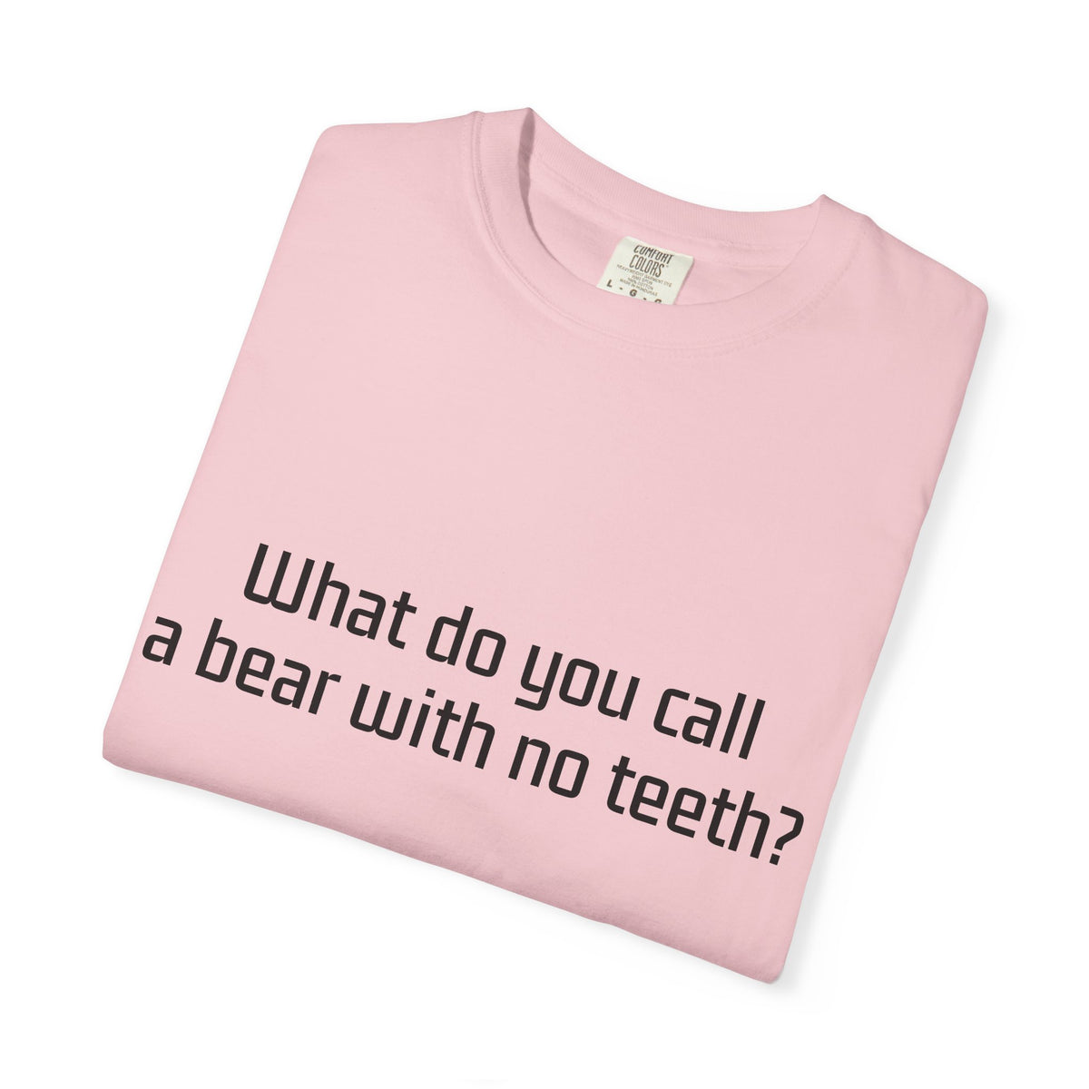 Gummy Bear Joke T-Shirt — "What do you call a bear with no teeth? A gummy bear."