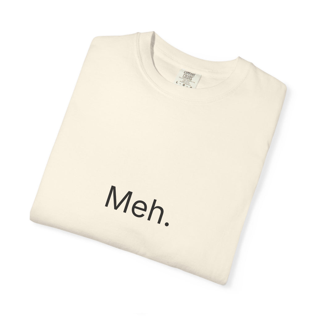 Meh. Minimalist Graphic Tee — Casual Funny Statement T-Shirt