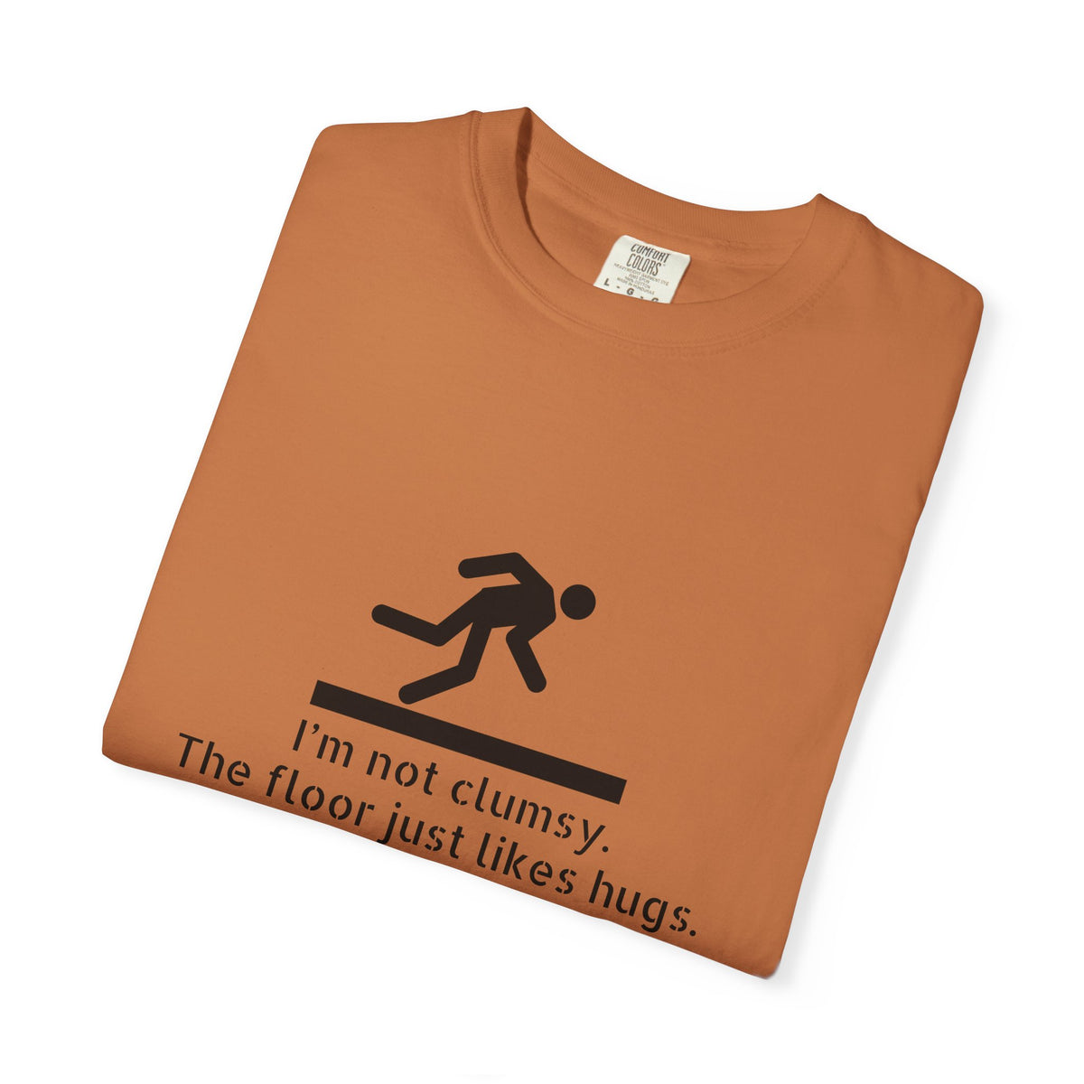 Funny "I'm Not Clumsy, The Floor Just Likes Hugs" T-Shirt