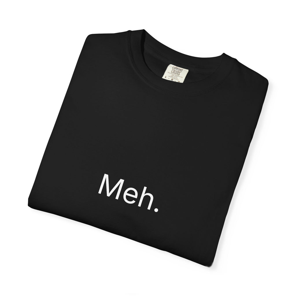 Meh. Minimalist Graphic Tee — Casual Funny Statement T-Shirt
