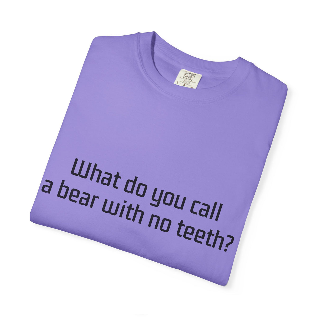 Gummy Bear Joke T-Shirt — "What do you call a bear with no teeth? A gummy bear."