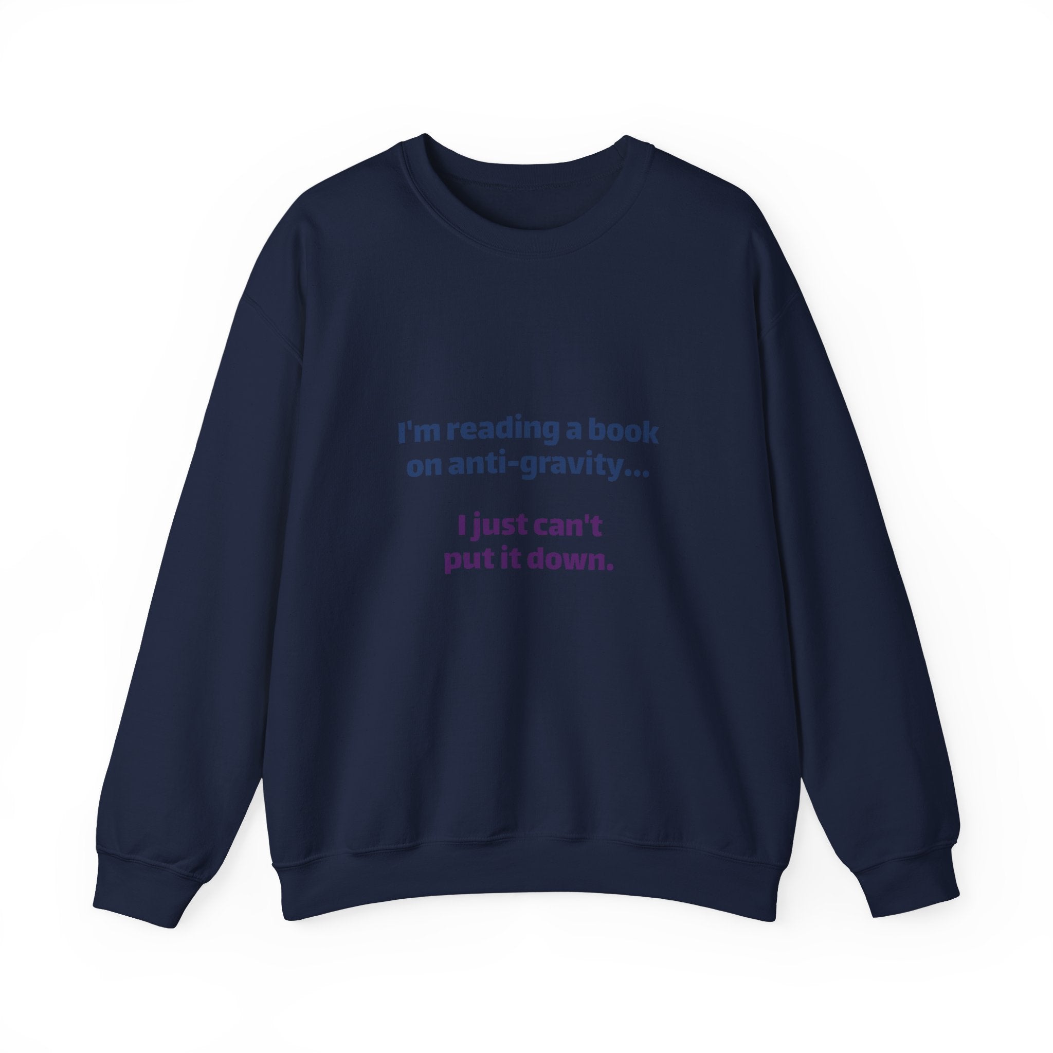Crewneck Sweatshirt – Funny Book Nerd Quote: "I'm reading a book on anti-gravity... I just can't put it down."