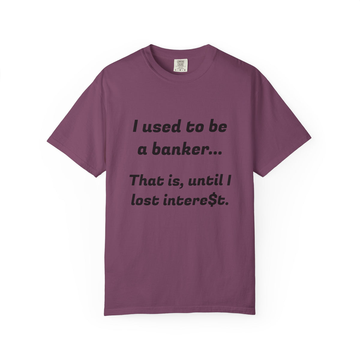 T-Shirt — "I used to be a banker... That is, until I lost interet." Funny Finance Humor Tee
