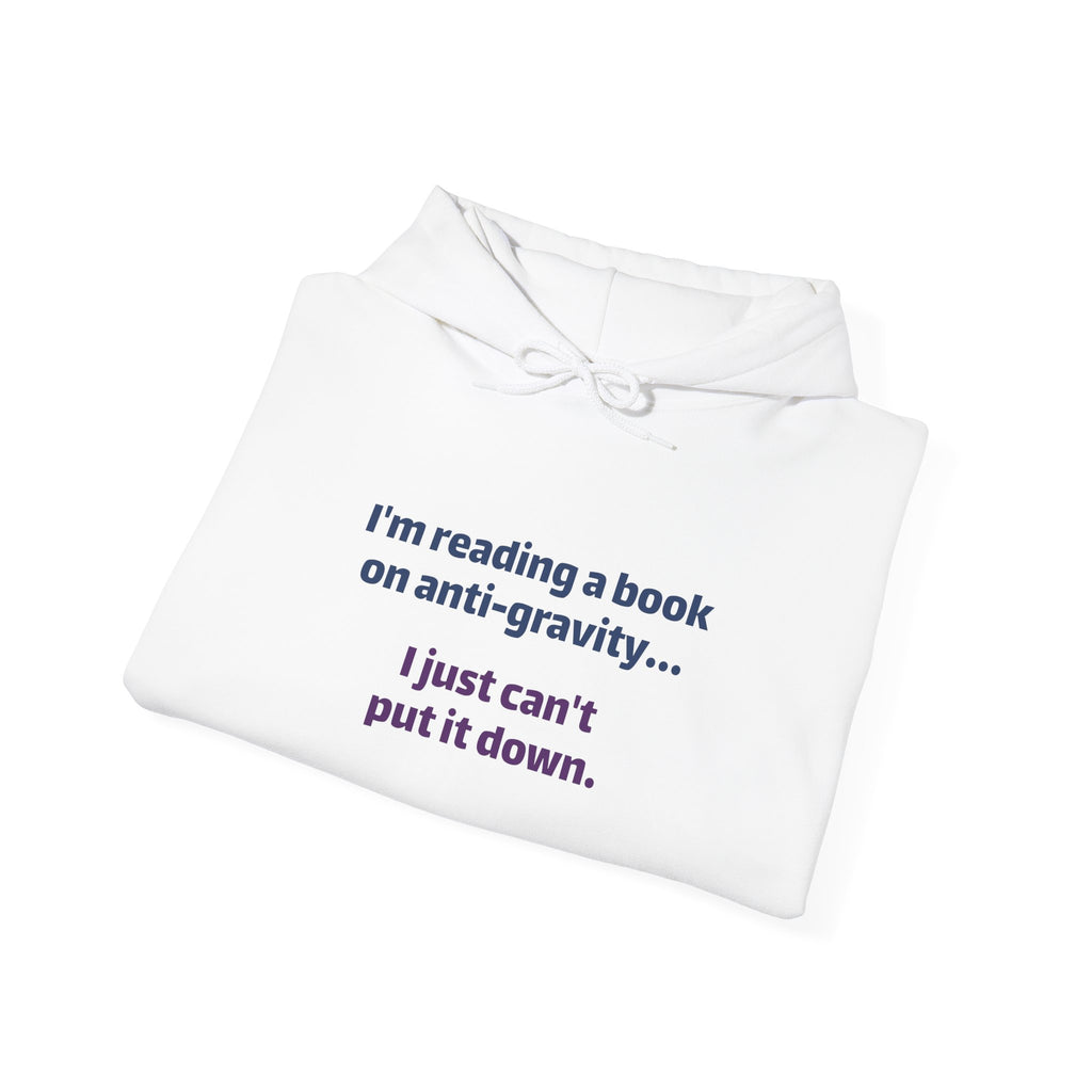 Book Lover Hoodie - "I'm reading a book on anti-gravity... I just can't put it down."