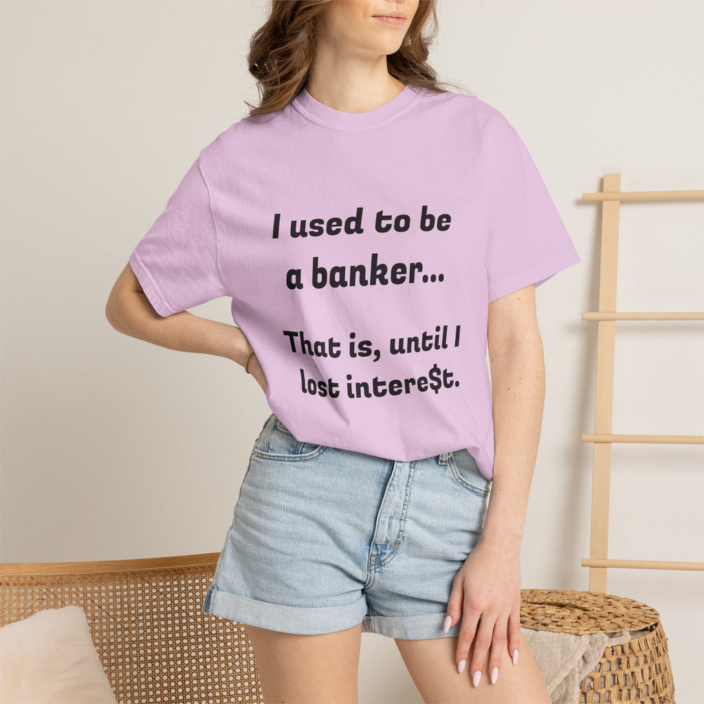 T-Shirt — "I used to be a banker... That is, until I lost interet." Funny Finance Humor Tee