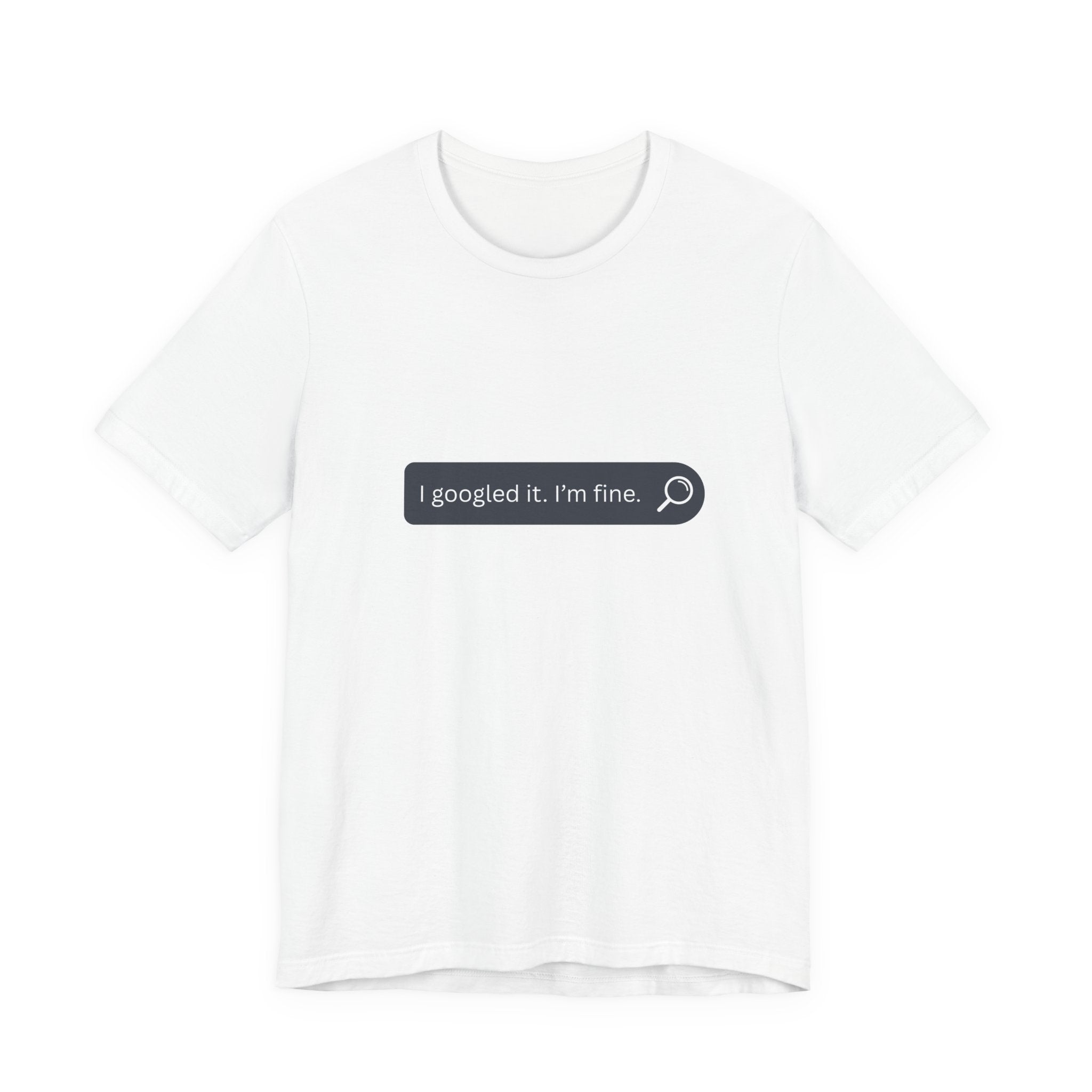 Search Bar Graphic Tee — "I googled it. I'm fine."