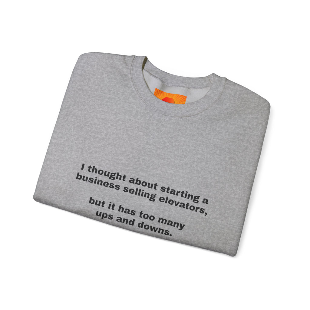 Crewneck Sweatshirt - Funny 'Business Selling Elevators' Quote