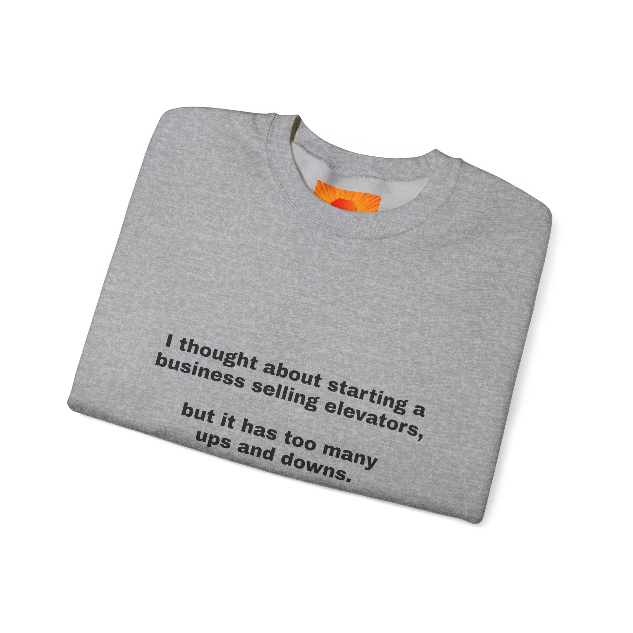 Crewneck Sweatshirt - Funny 'Business Selling Elevators' Quote