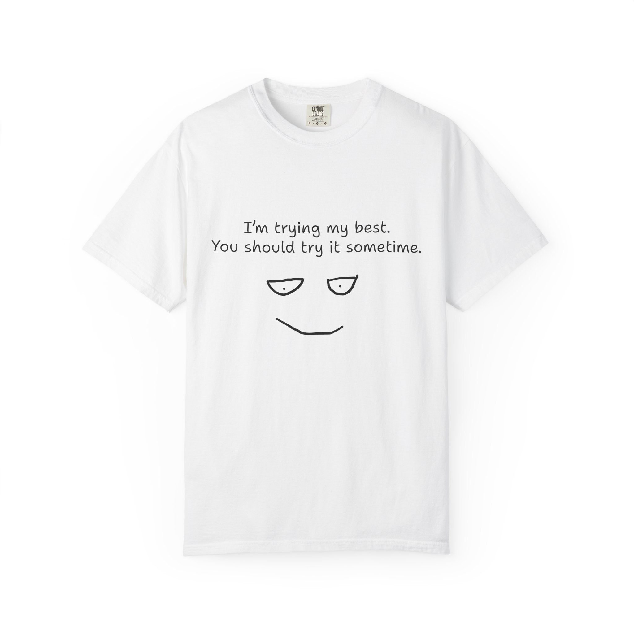 T-Shirt — “I’m Trying My Best. You Should Try It Sometime.” Minimalist Face Tee