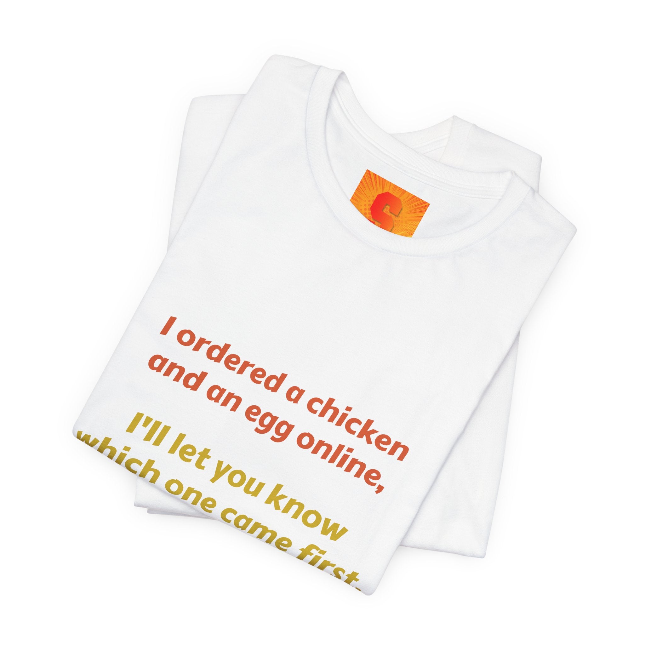 Funny Quote Tee — “I ordered a chicken and an egg online, I’ll let you know which one came first.”
