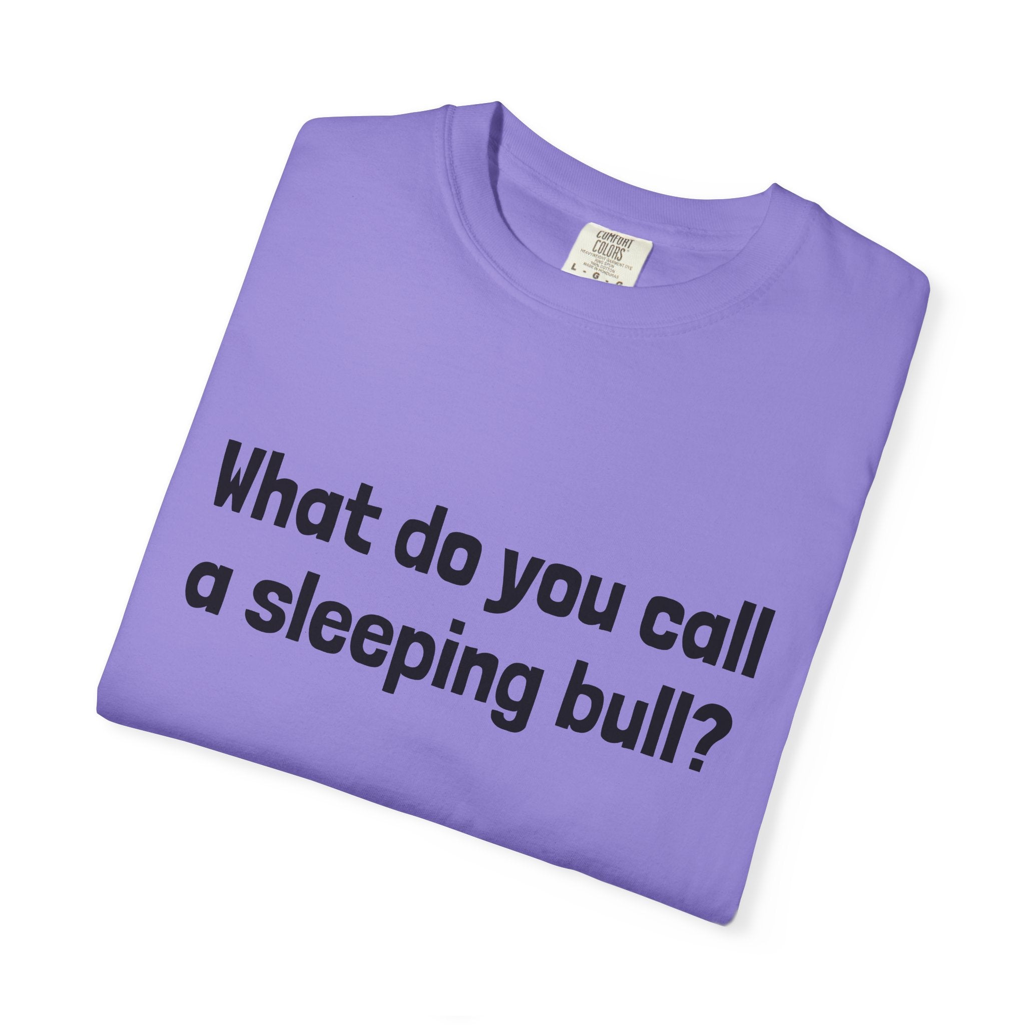 Bulldozer Joke T-Shirt — "What do you call a sleeping bull? A bulldozer."