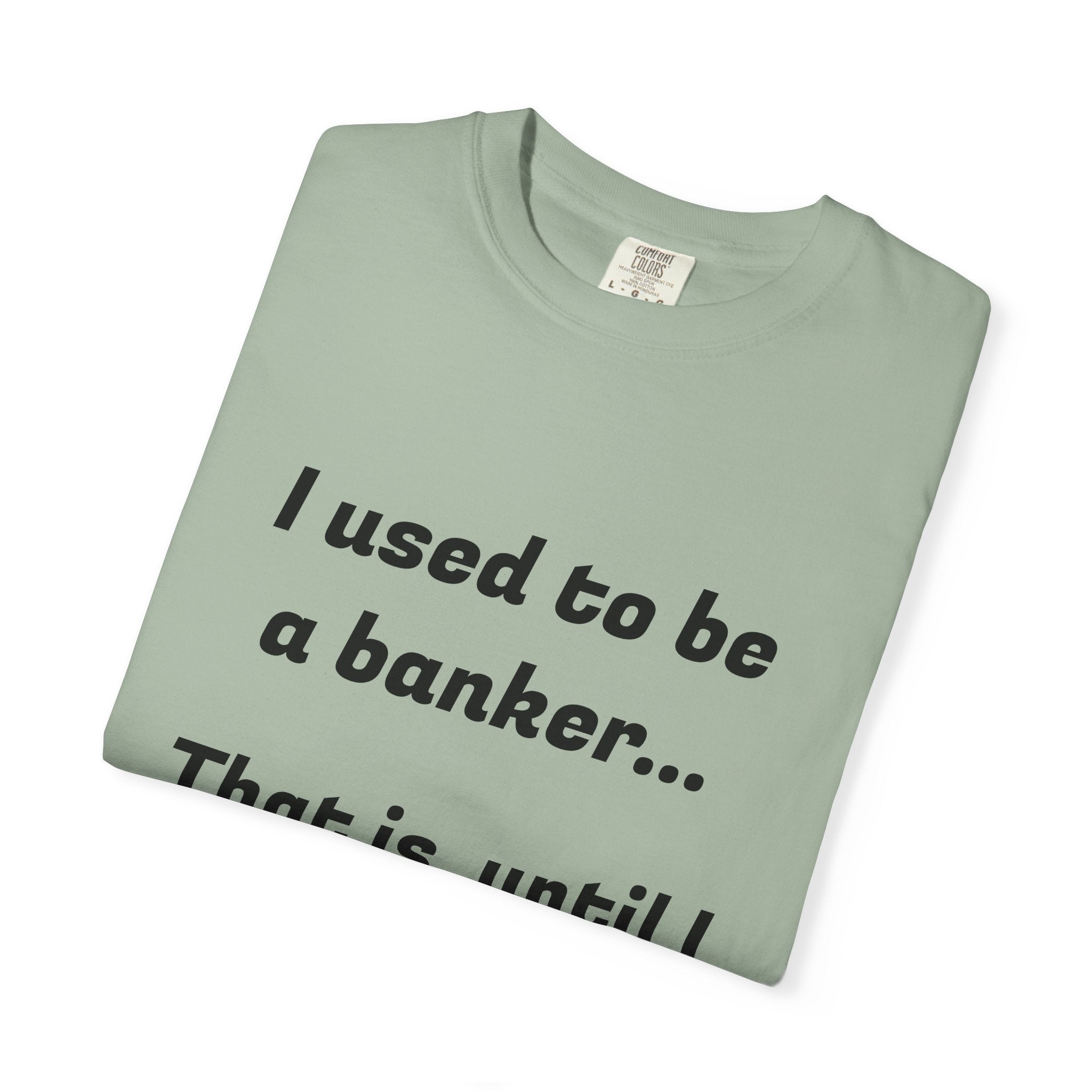 T-Shirt — "I used to be a banker... That is, until I lost interet." Funny Finance Humor Tee