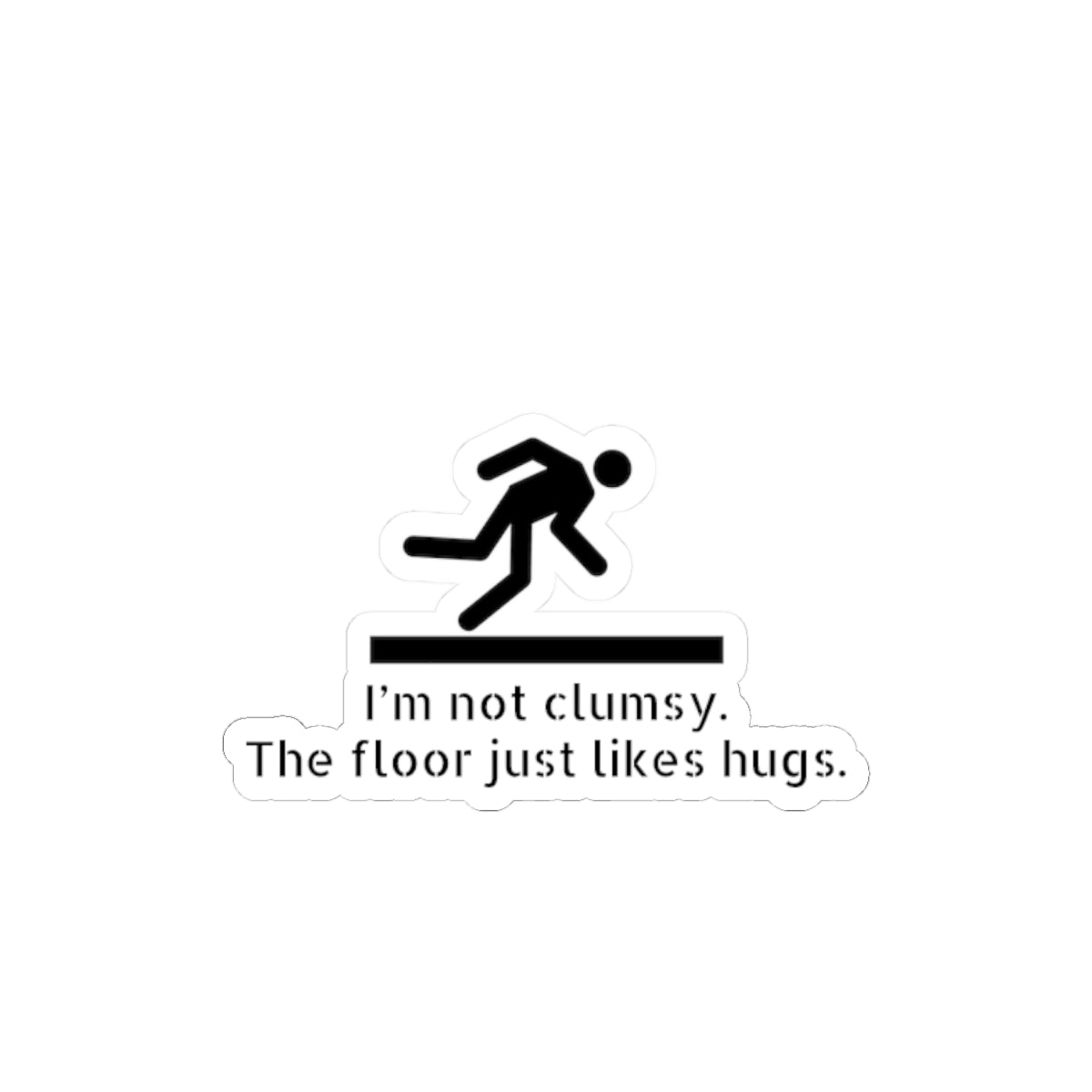Funny Clumsy Sticker — “I’m not clumsy. The floor just likes hugs.” Kiss-Cut Laptop Decal