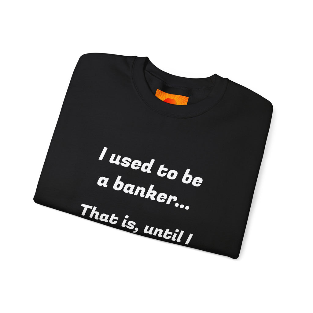 Banker Joke Sweatshirt — "I used to be a banker... That is, until I lost interet."