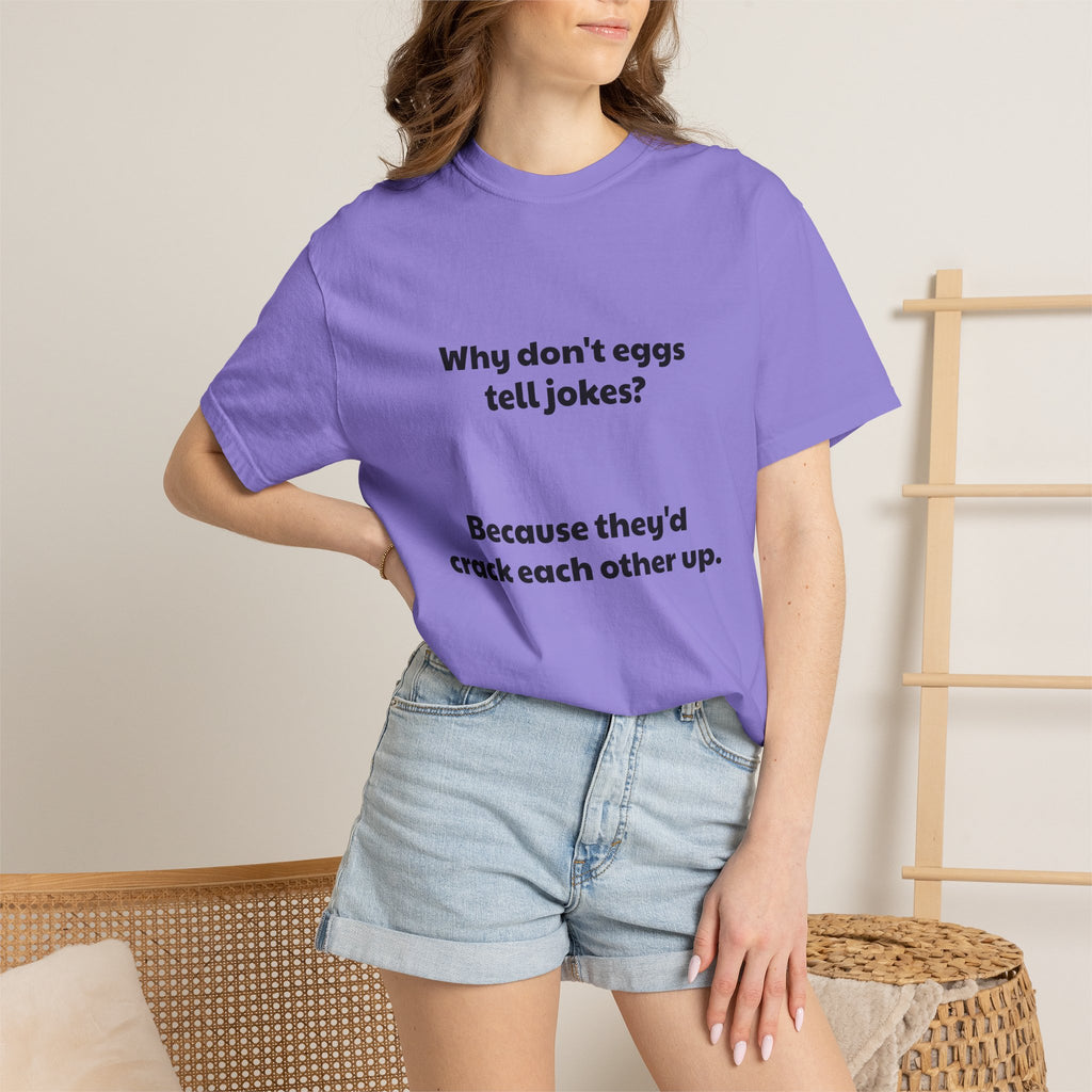 Egg Joke T-Shirt — "Why don't eggs tell jokes? Because they'd crack each other up."