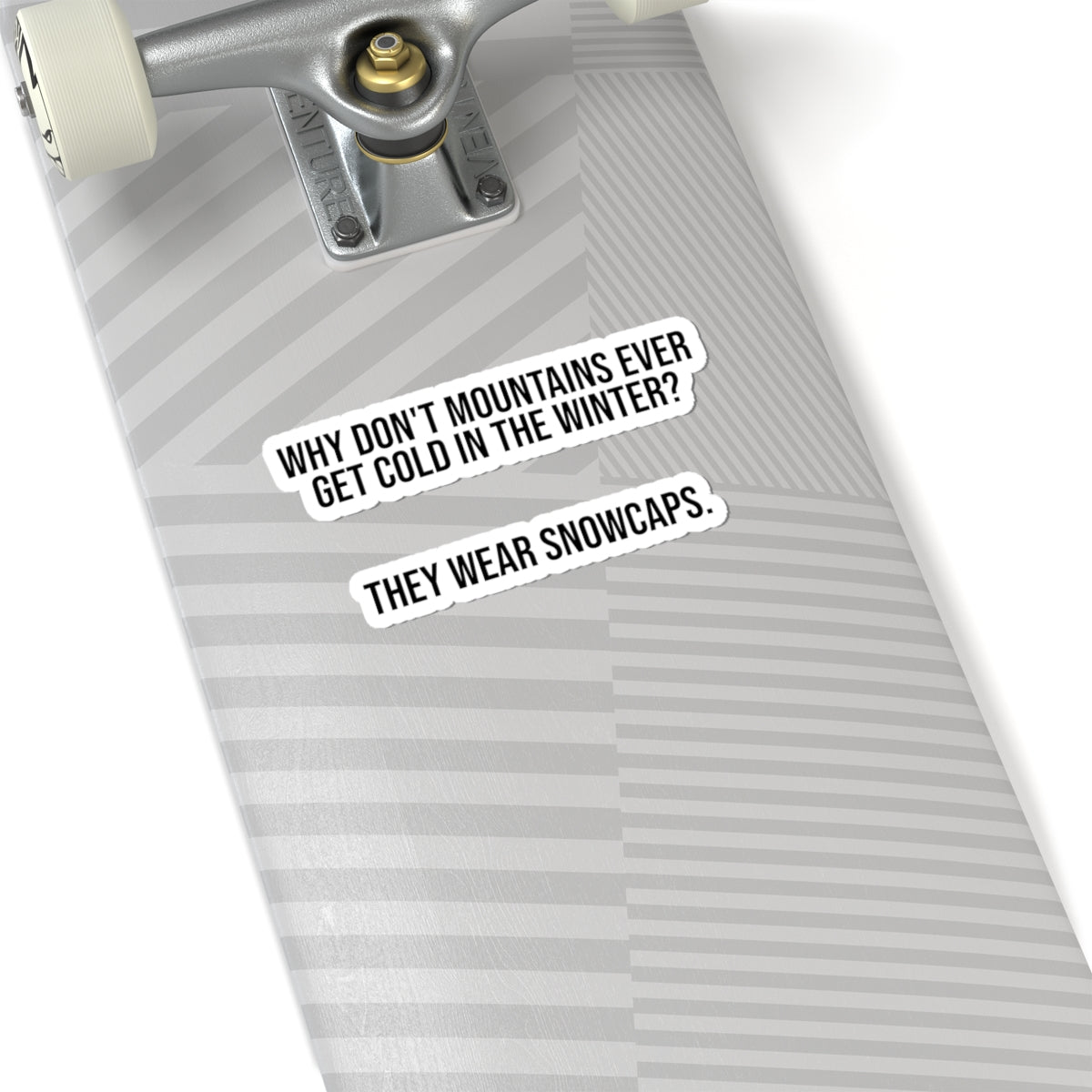 Kiss-Cut Sticker — "Why Don't Mountains Ever Get Cold in the Winter? They Wear Snowcaps." | Funny Winter Outdoor Pun