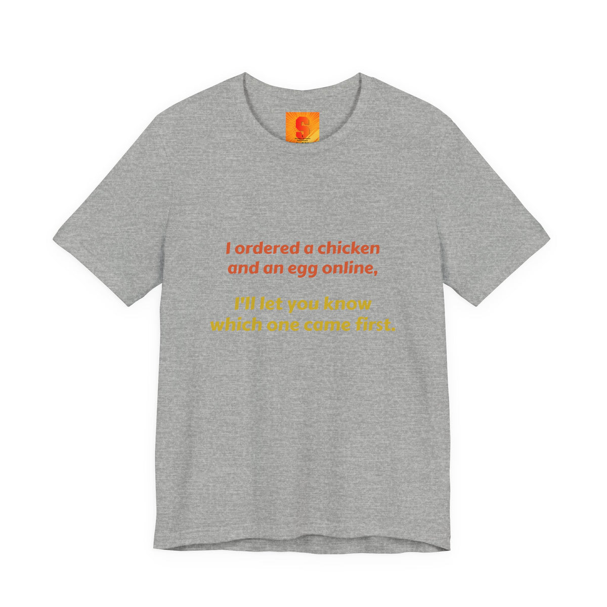 Funny Quote Tee — “I ordered a chicken and an egg online, I’ll let you know which one came first.”