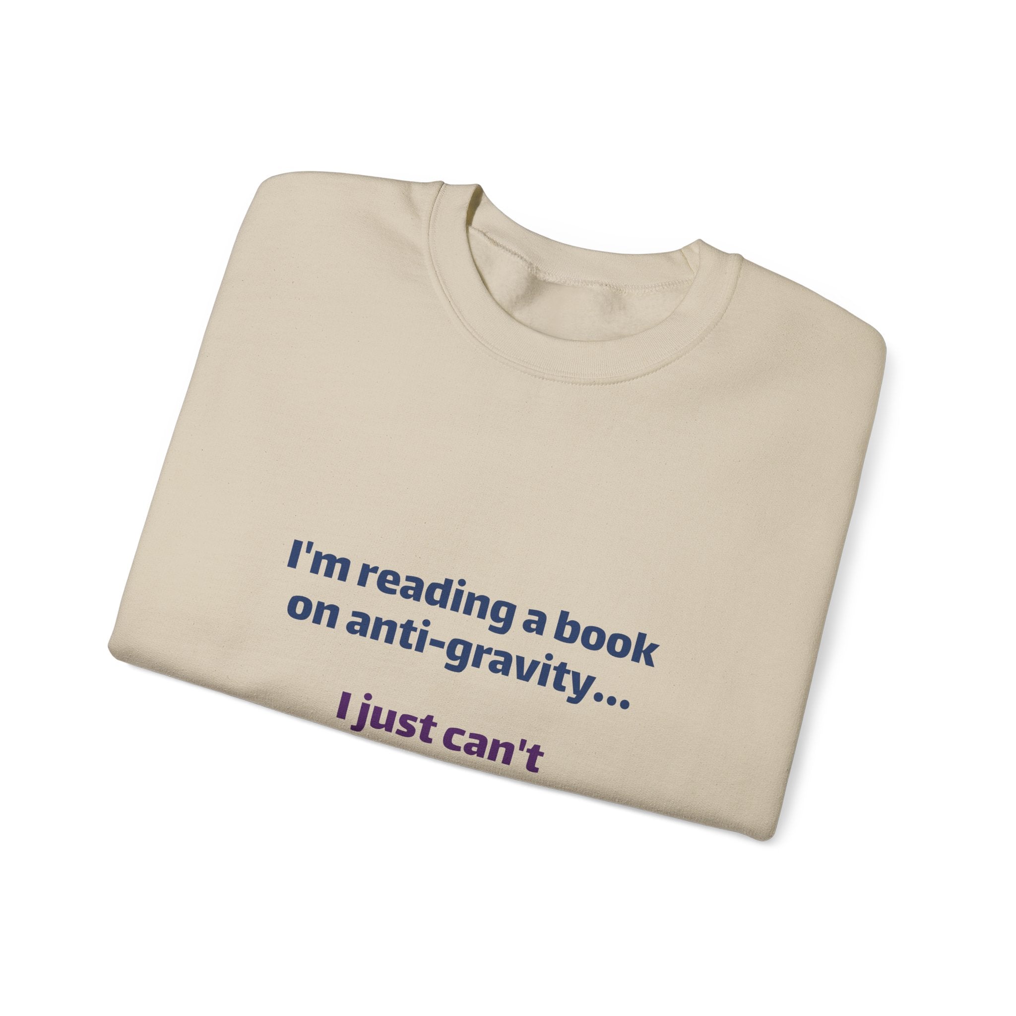 Crewneck Sweatshirt – Funny Book Nerd Quote: "I'm reading a book on anti-gravity... I just can't put it down."