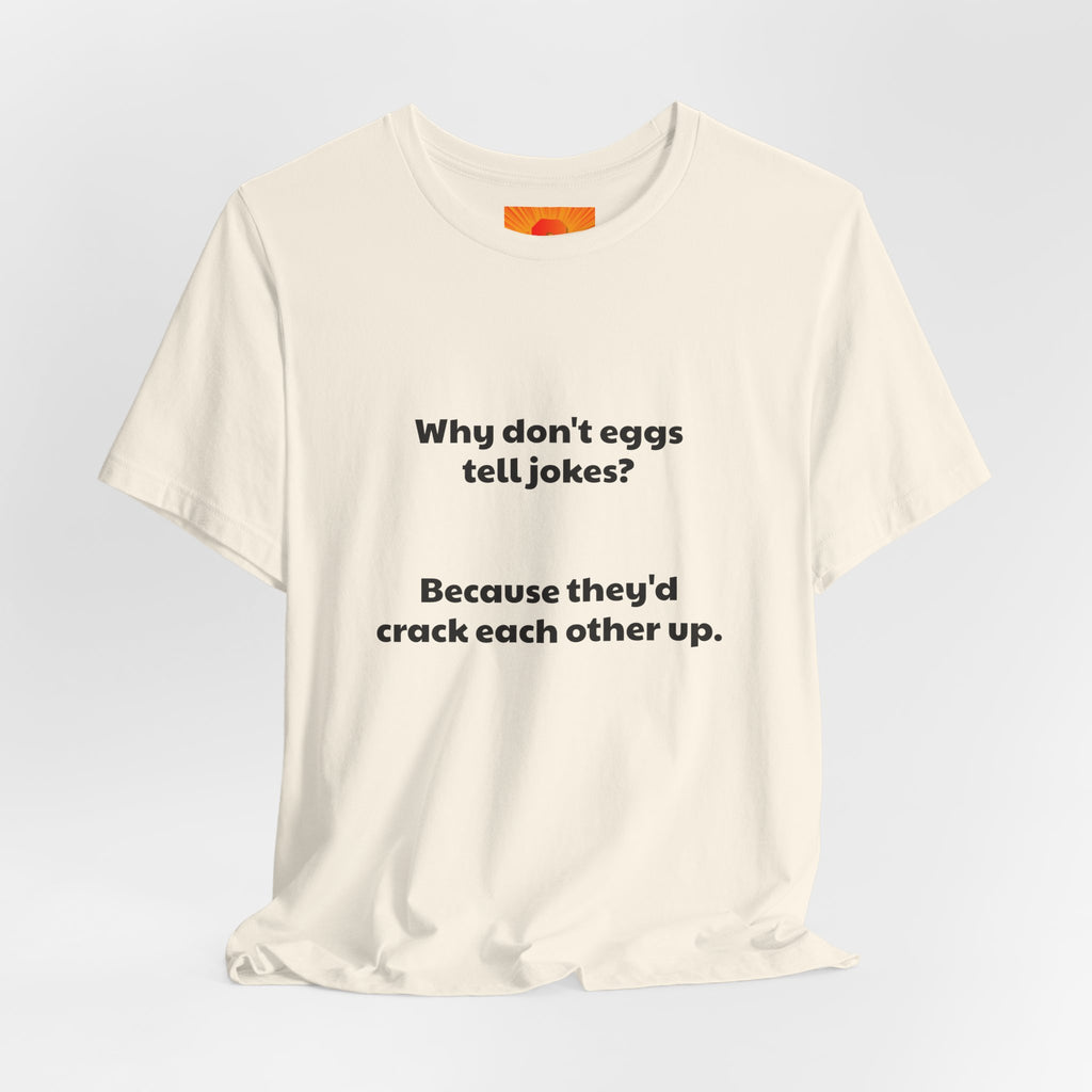 Egg Joke T‑Shirt – "Why don't eggs tell jokes? Because they'd crack each other up."