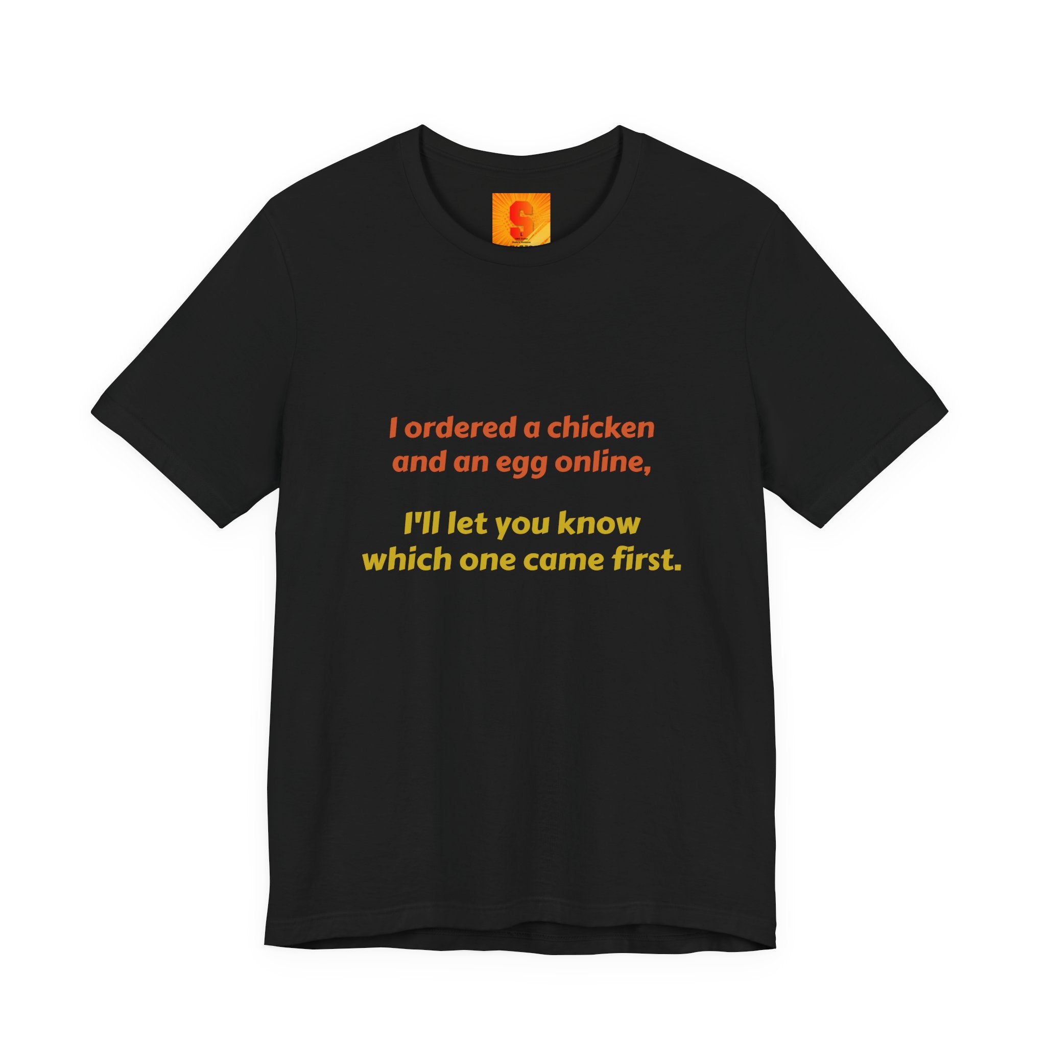 Funny Quote Tee — “I ordered a chicken and an egg online, I’ll let you know which one came first.”