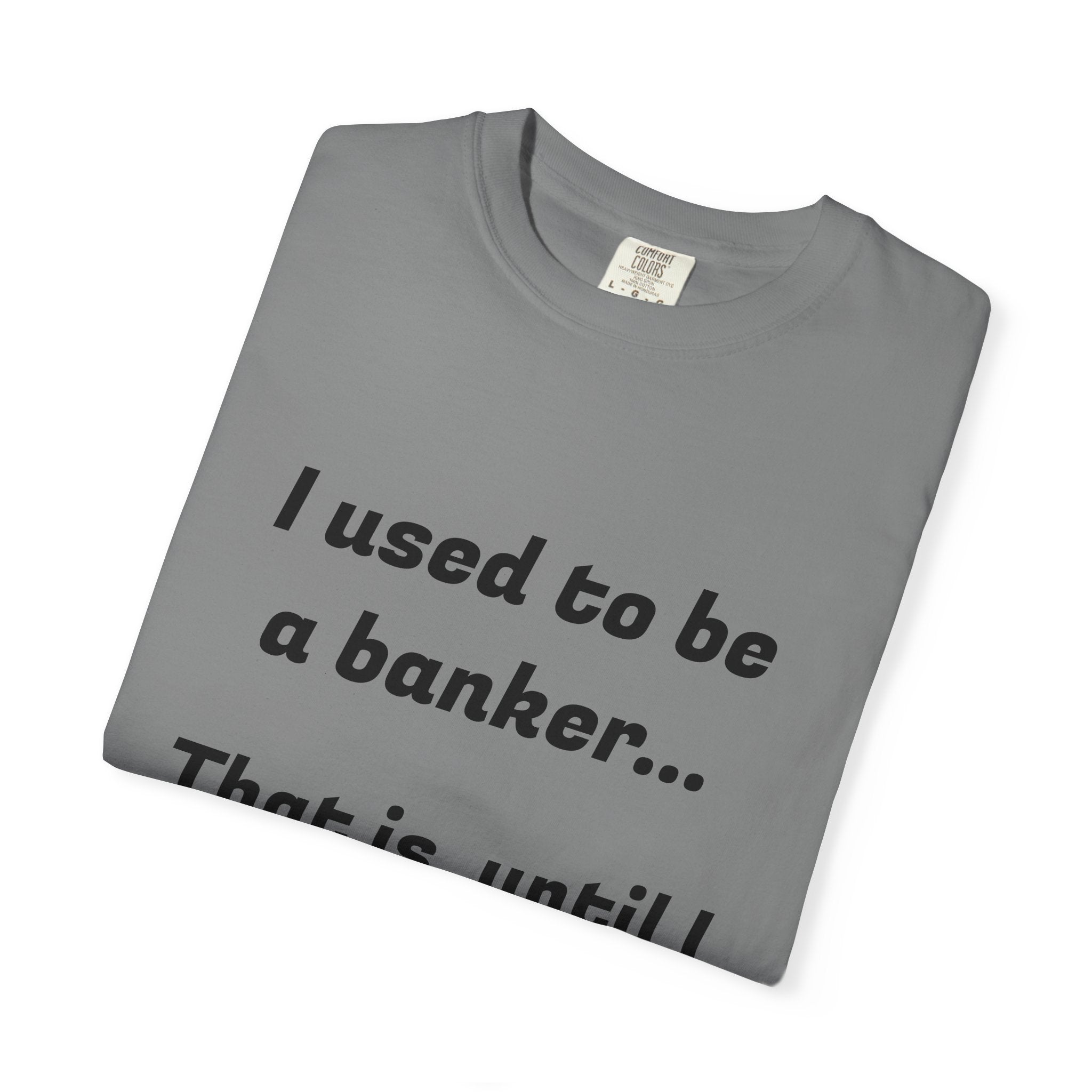 T-Shirt — "I used to be a banker... That is, until I lost interet." Funny Finance Humor Tee