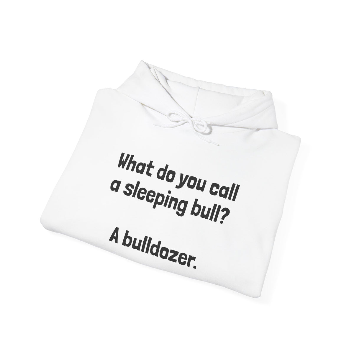 Funny Bull Joke Hoodie — "What do you call a sleeping bull? A bulldozer."