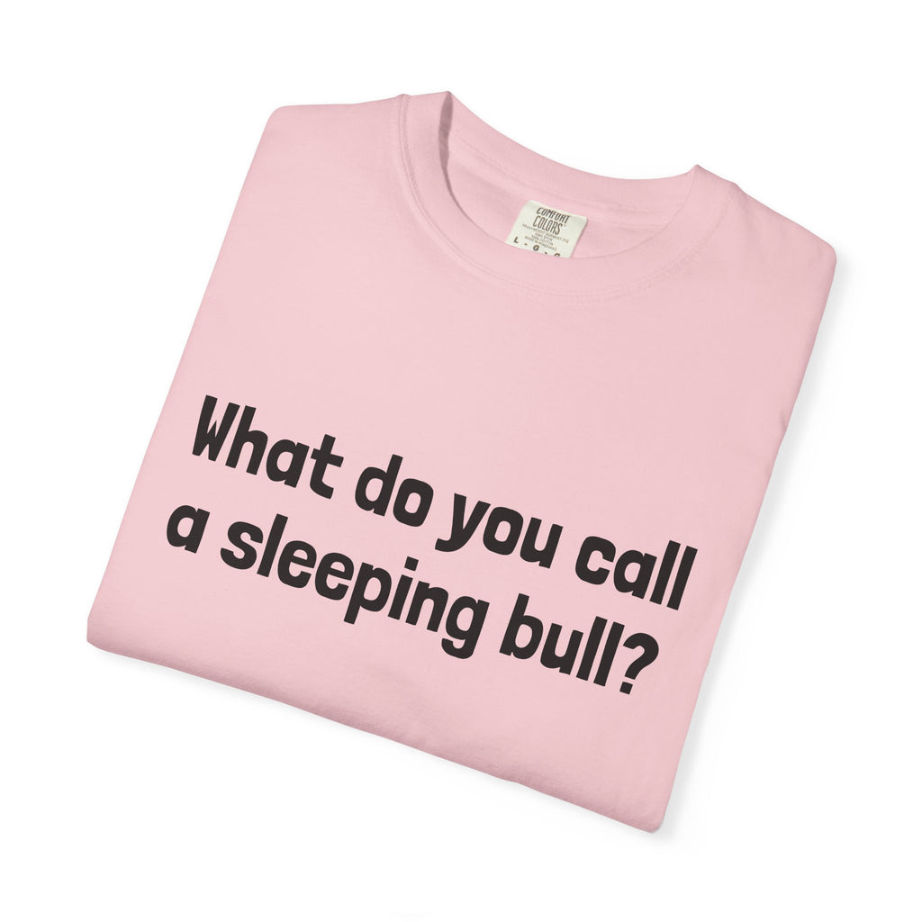Bulldozer Joke T-Shirt — "What do you call a sleeping bull? A bulldozer."