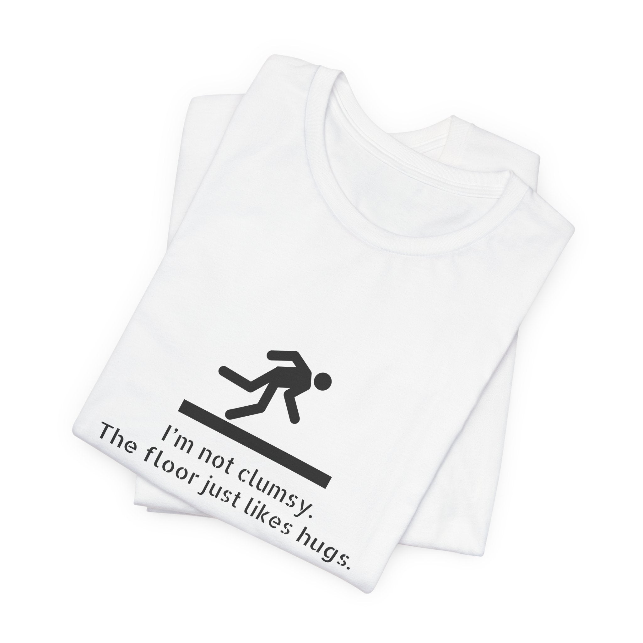 Funny "I'm Not Clumsy, The Floor Just Likes Hugs" Tee
