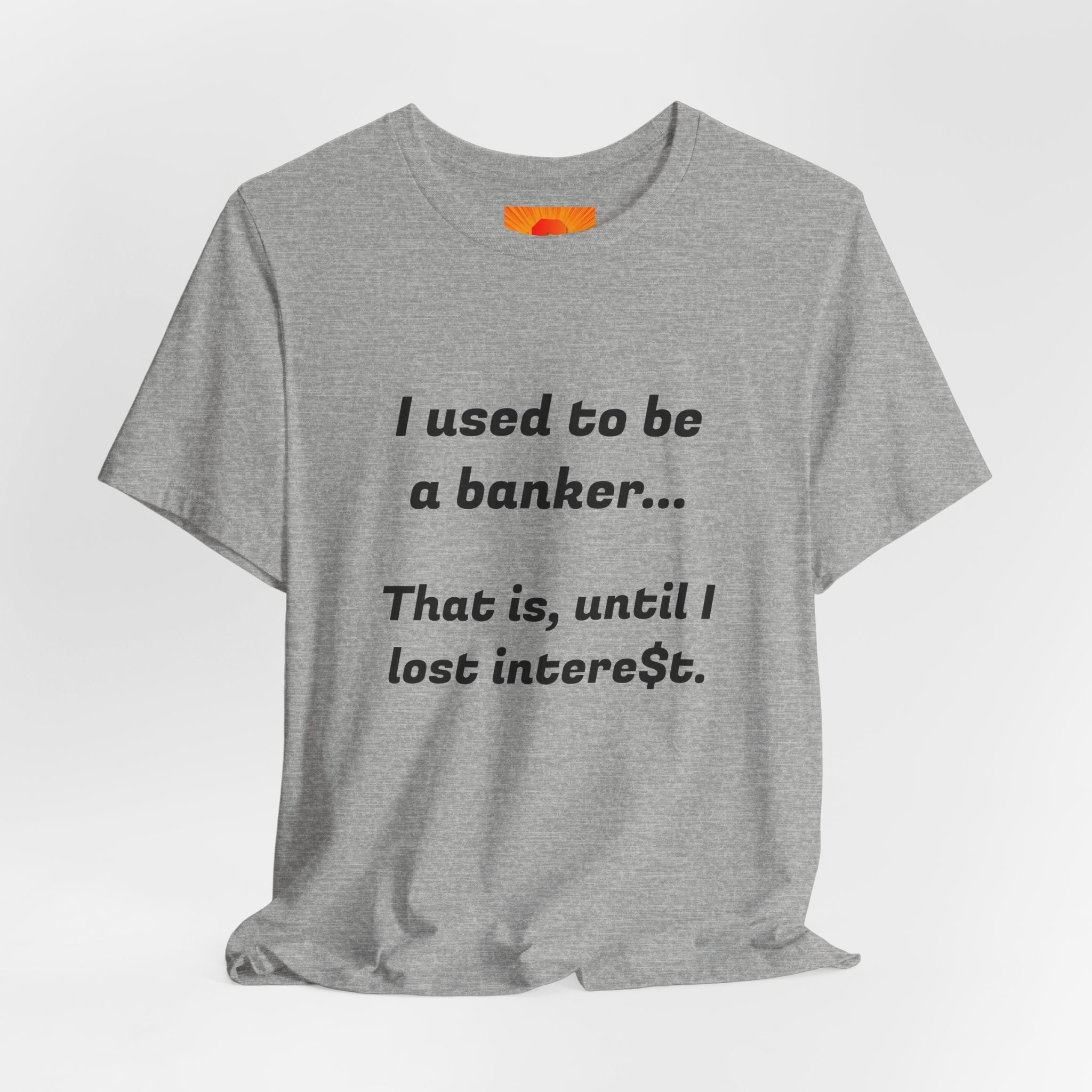 Banker Retirement Tee – "I used to be a banker... That is, until I lost interet." T-Shirt