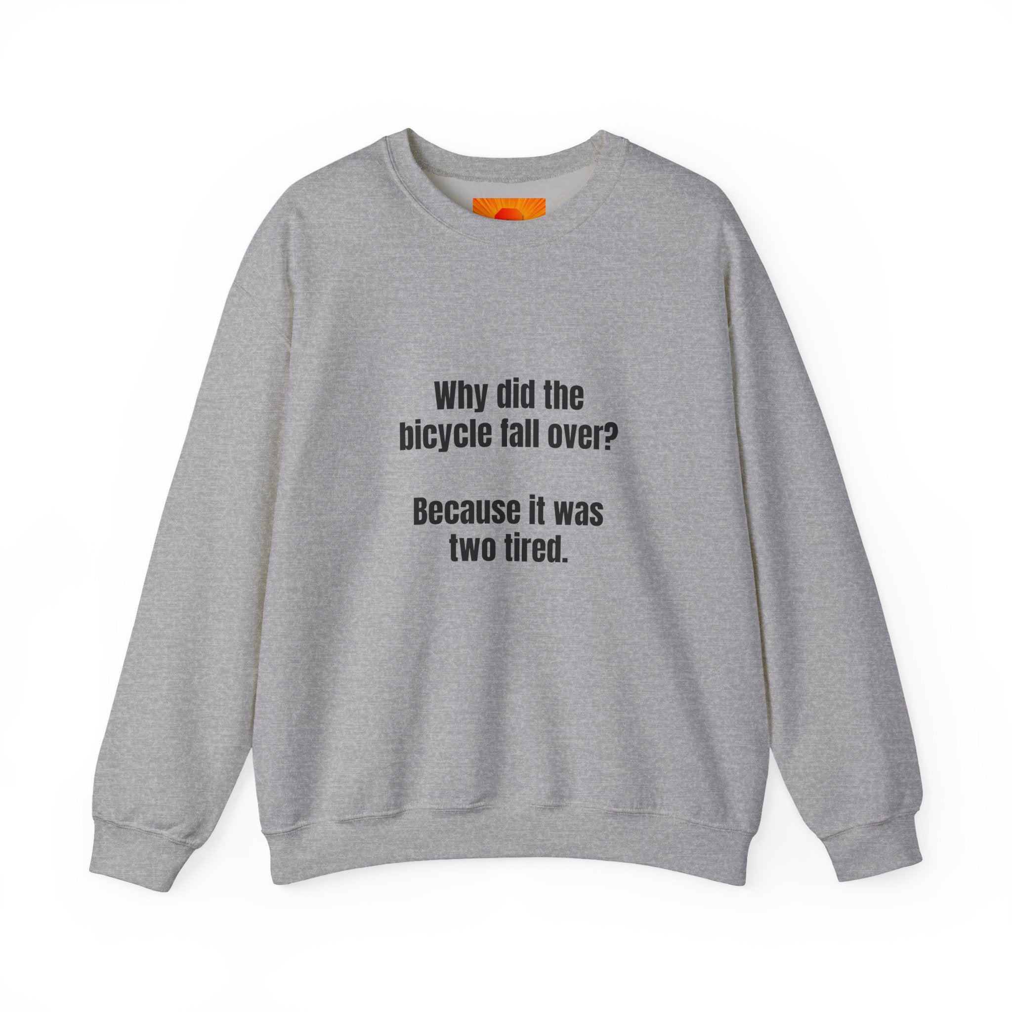 Crewneck Sweatshirt — "Why did the bicycle fall over? Because it was two tired." Funny Pun Tee for Cyclists