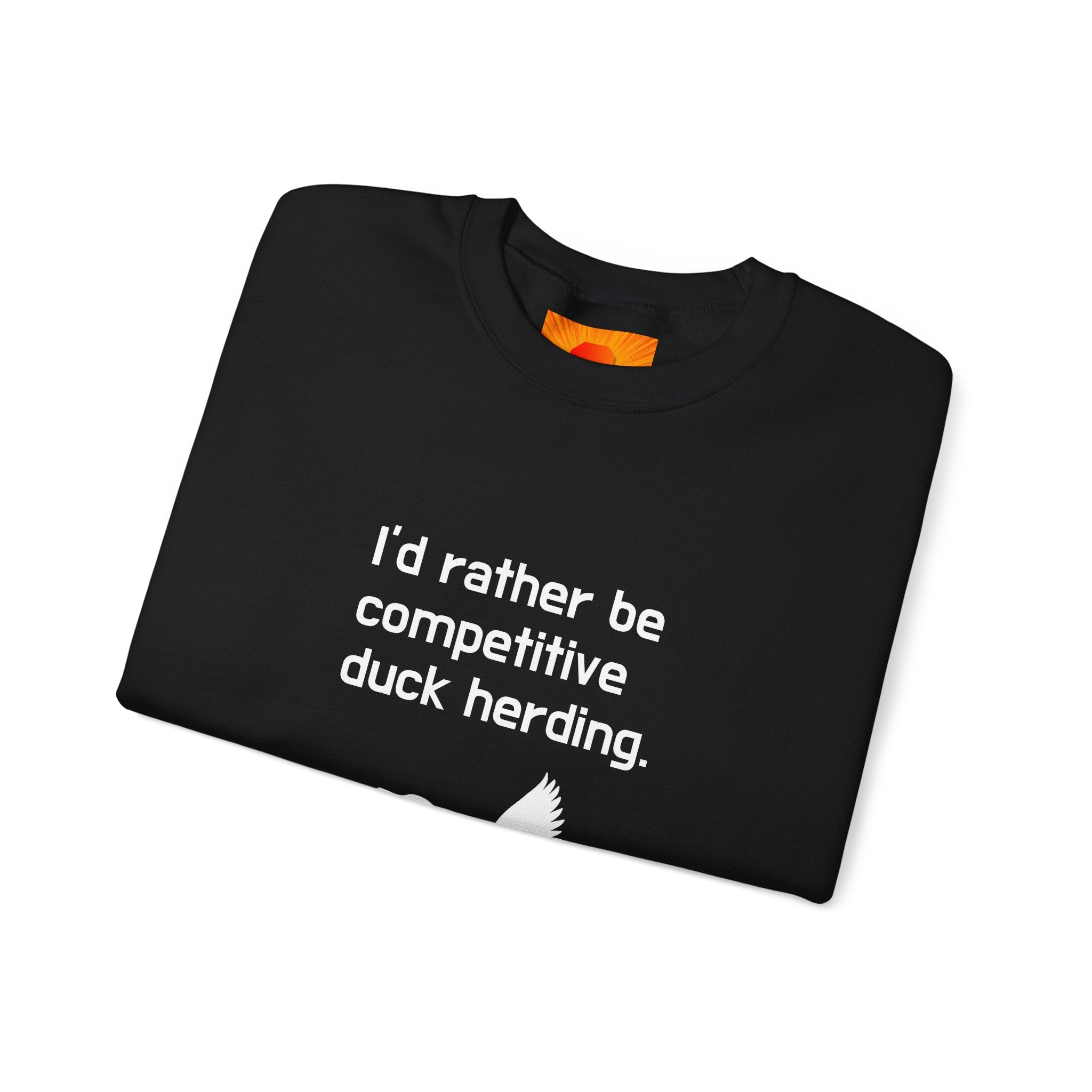Duck Herding Sweatshirt — "I'd Rather Be Competitive Duck Herding" Crewneck