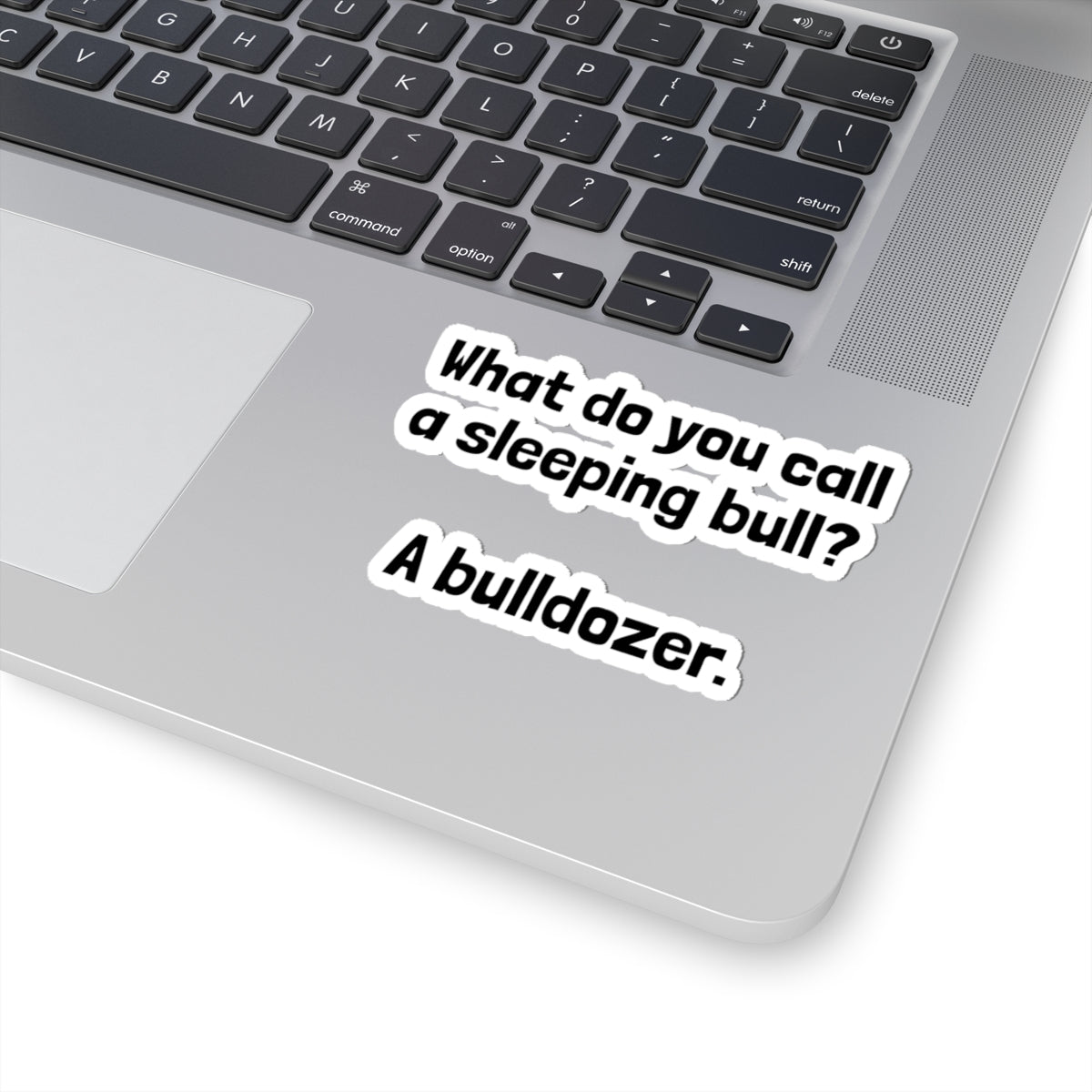 Kiss-Cut Sticker — "What do you call a sleeping bull? A bulldozer." Funny Pun Laptop Decal