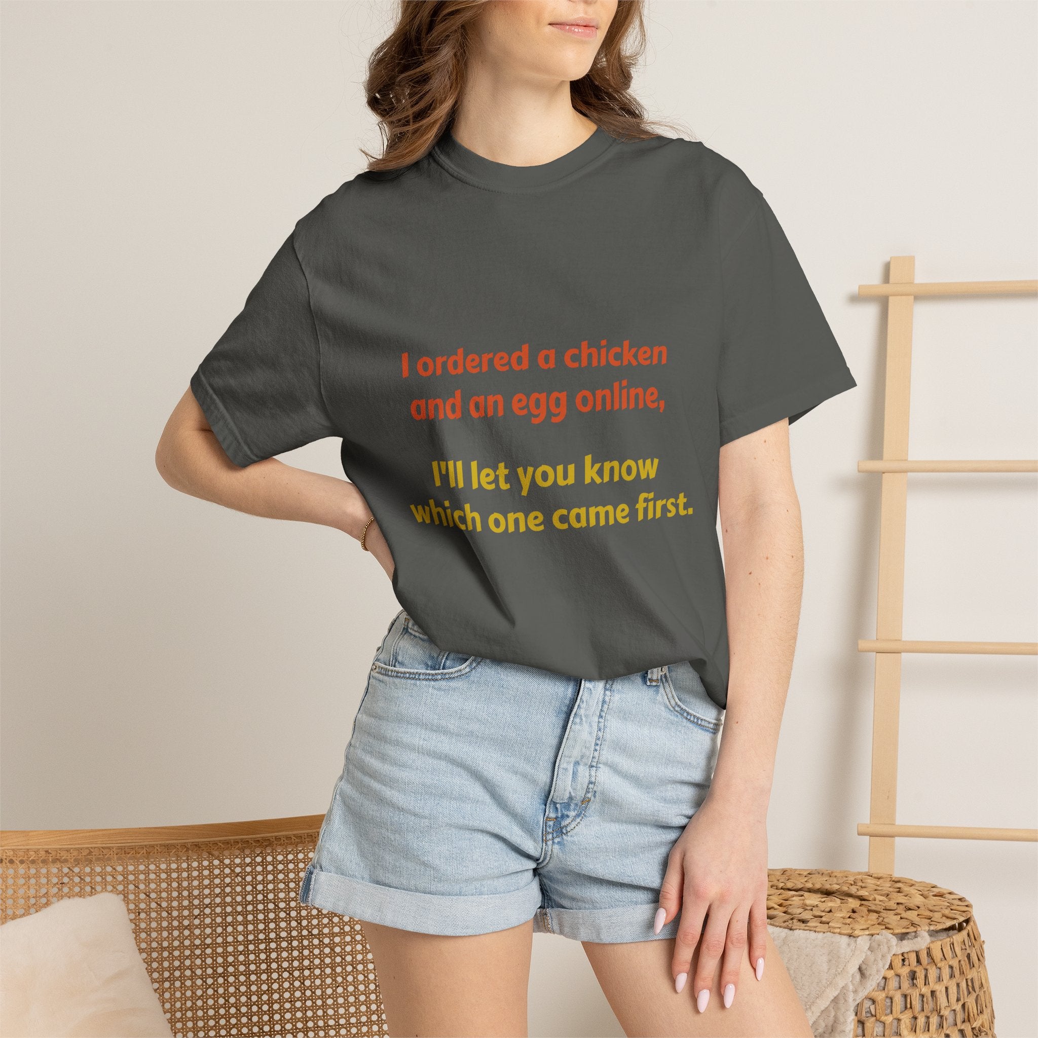Graphic T-Shirt — 'I ordered a chicken and an egg online, I'll let you know which one came first.'