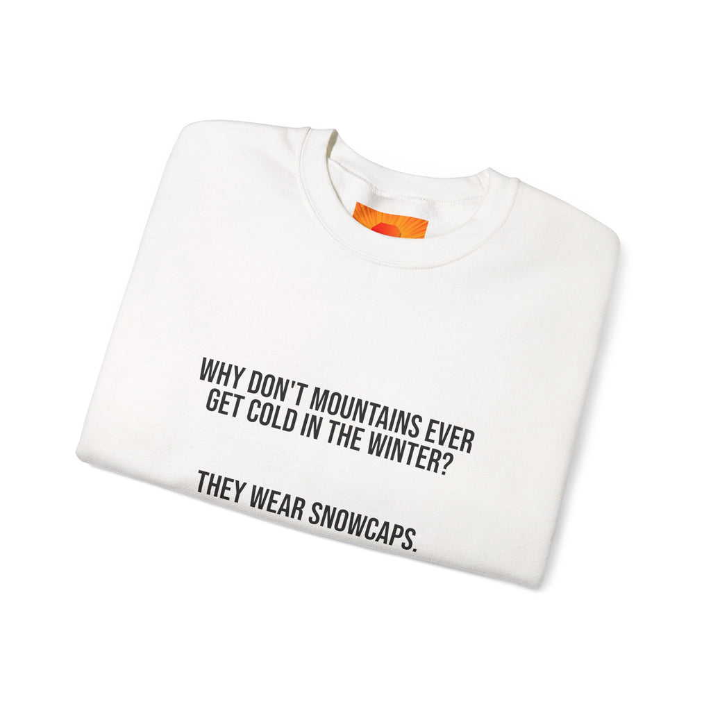 Crewneck Sweatshirt - 'Why Don't Mountains Ever Get Cold? They Wear Snowcaps.' Funny Winter Ski Pullover