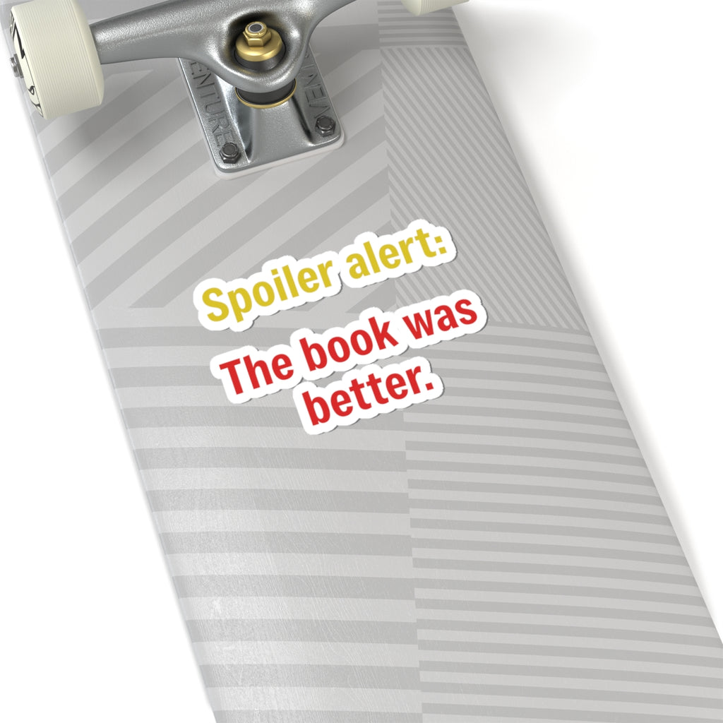 Kiss-Cut Sticker — "Spoiler alert: The book was better." (Reader Gift)