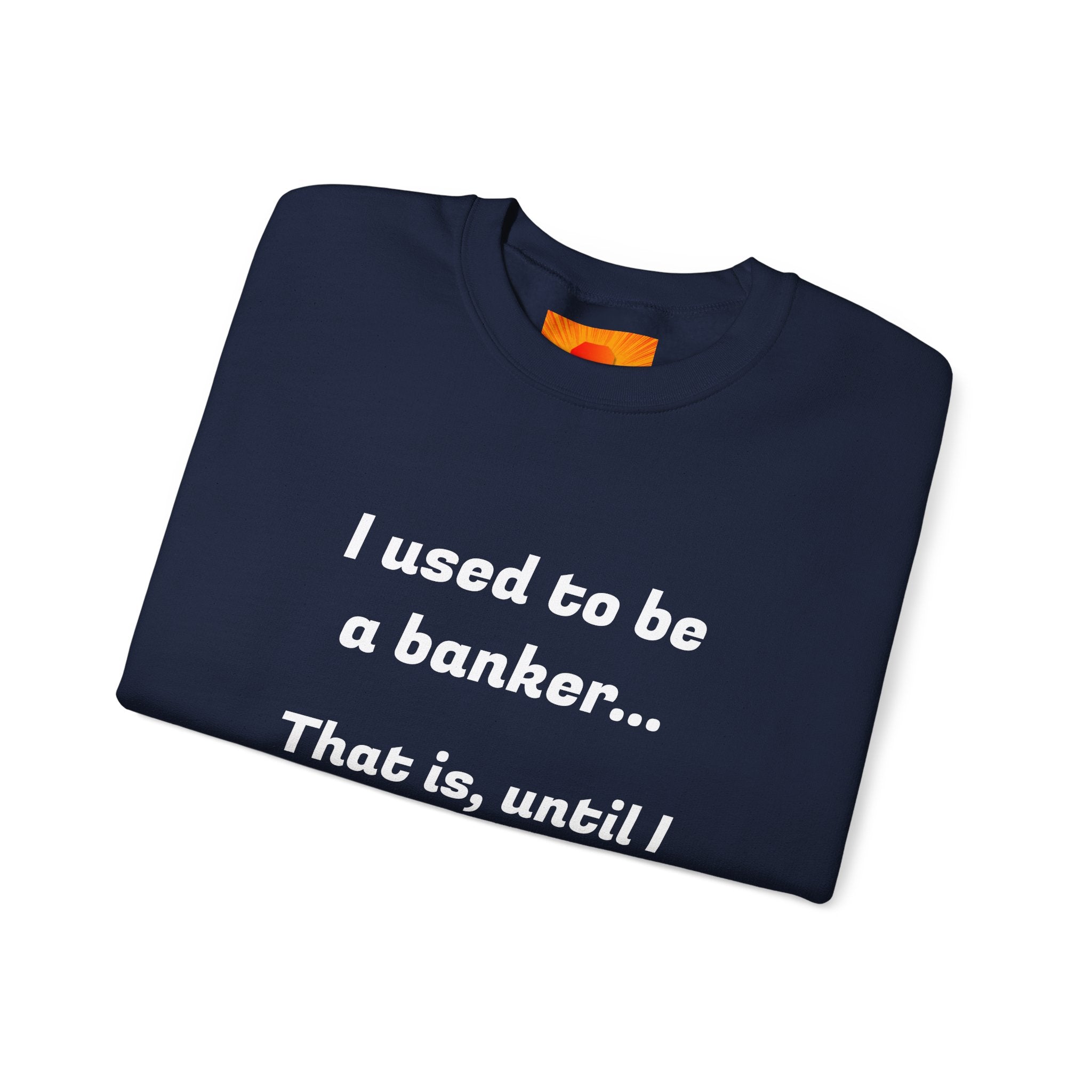 Banker Joke Sweatshirt — "I used to be a banker... That is, until I lost interet."
